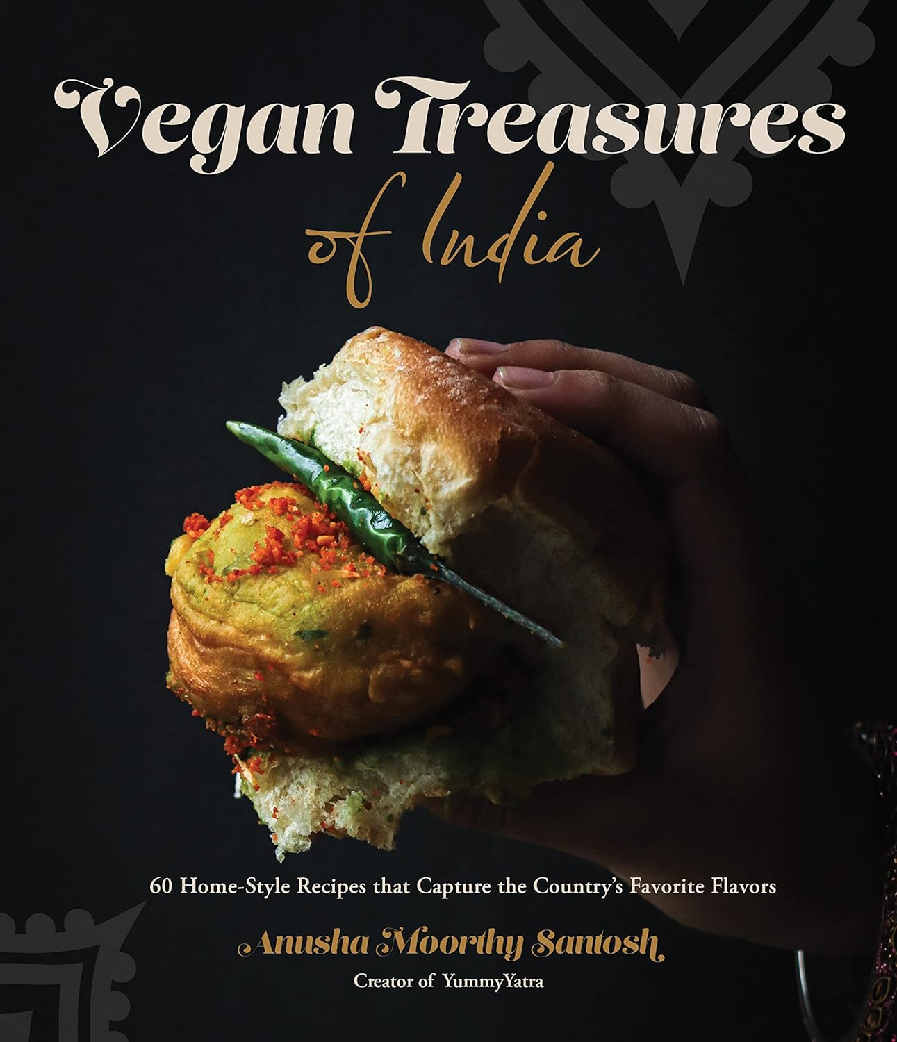 Vegan Treasures of India: 60 Home-Style Recipes that Capture the Country's Favorite Flavors (Anusha Moorthy Santosh)