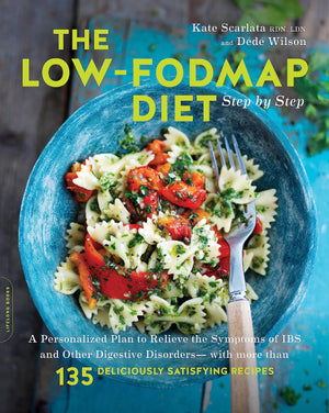 The Low-FODMAP Diet Step by Step: A Personalized Plan to Relieve the Symptoms of IBS and Other Digestive Disorders -- with More Than 130 Deliciously Satisfying Recipes (Kate Scarlata, Dede Wilson)