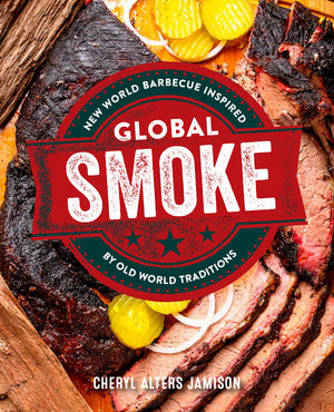 *Sale* Global Smoke: Bold New Barbecue Inspired by The World's Great Cuisines (Cheryl Jamison)
