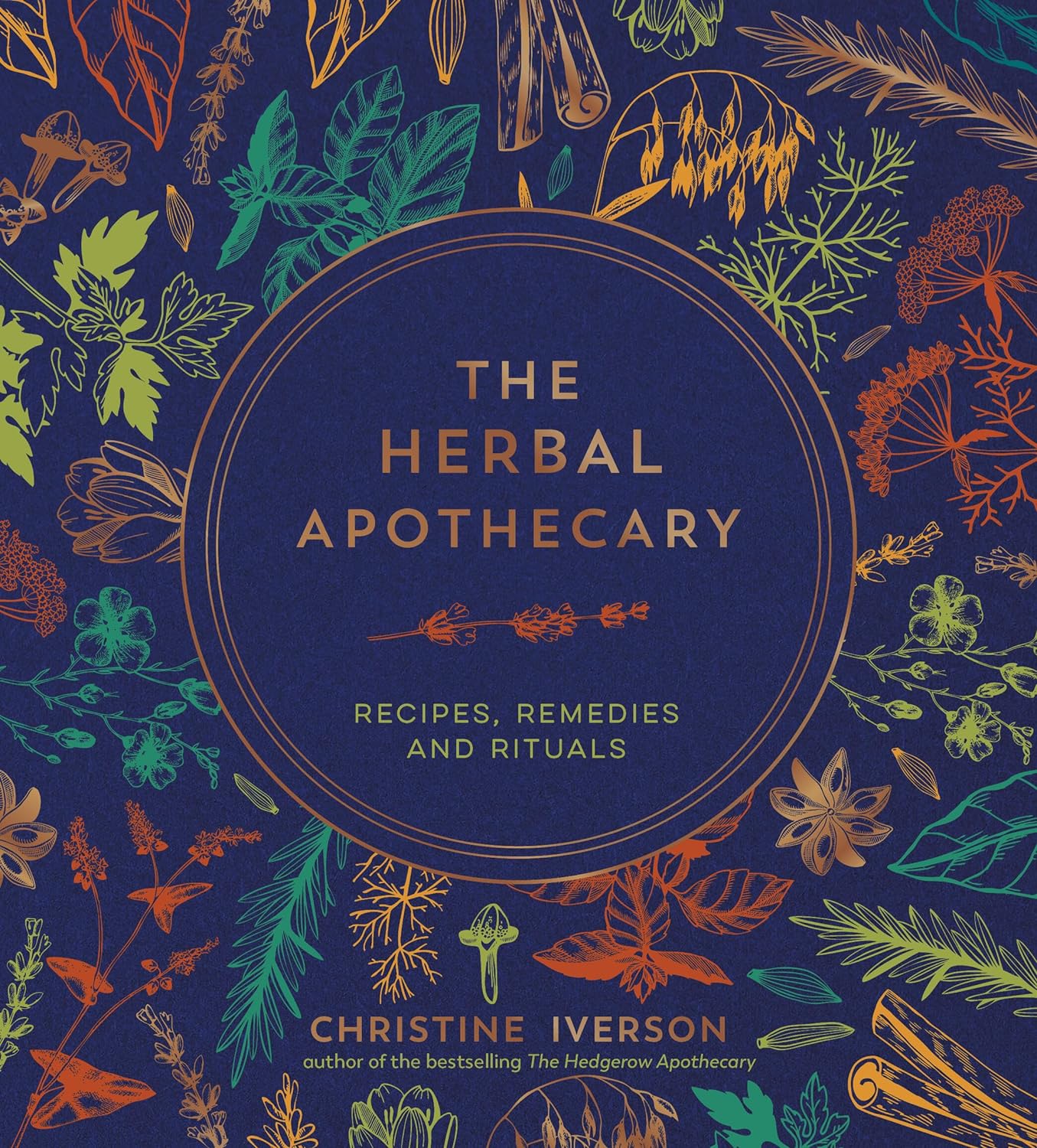 The Herbal Apothecary: Recipes, Remedies and Rituals (Christine Iverson)