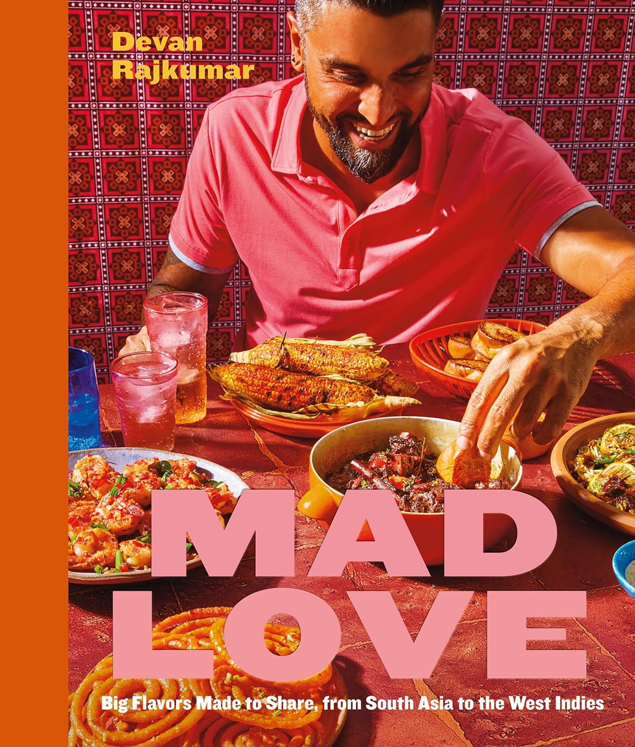Mad Love: Big Flavors Made to Share, from South Asia to the West Indies (Devan Rajkumar)