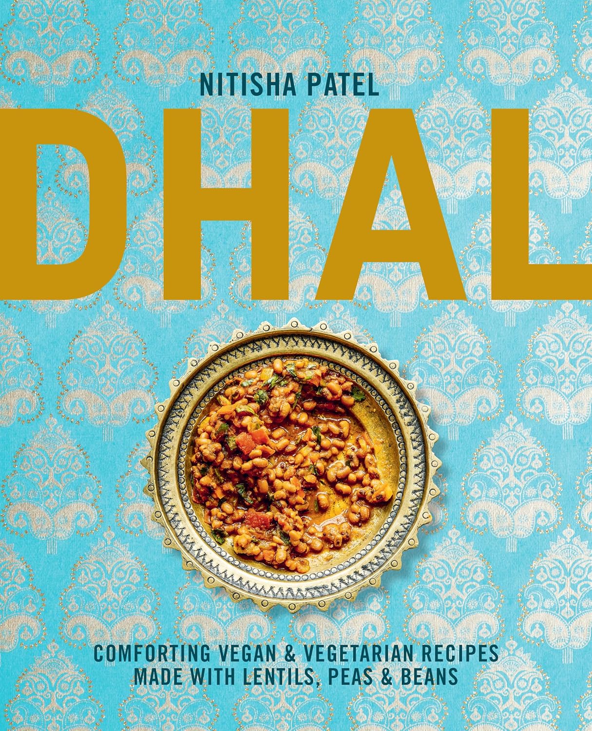 Dhal: Comforting vegan & vegetarian recipes made with lentils, peas and beans (Nitisha Patel)
