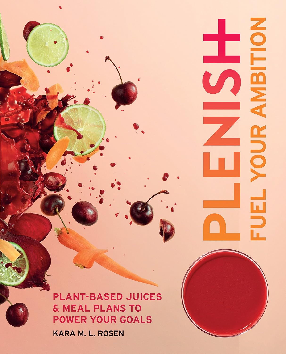 *Sale* Plenish: Fuel Your Ambition: Plant-based juices and meal plans to power your goals (Kara Rosen)