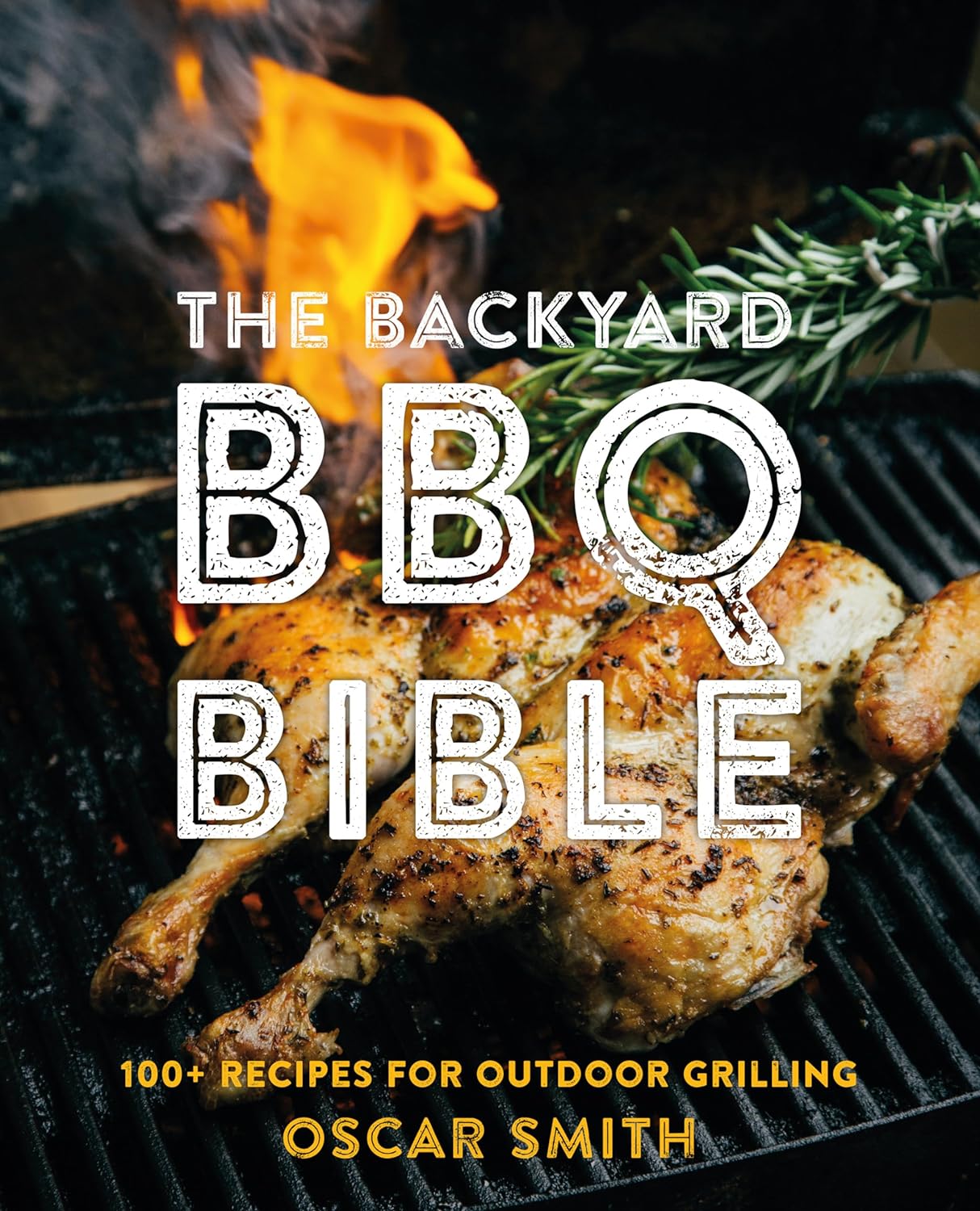 The Backyard BBQ Bible: 100+ Recipes for Outdoor Grilling (Oscar Smith)