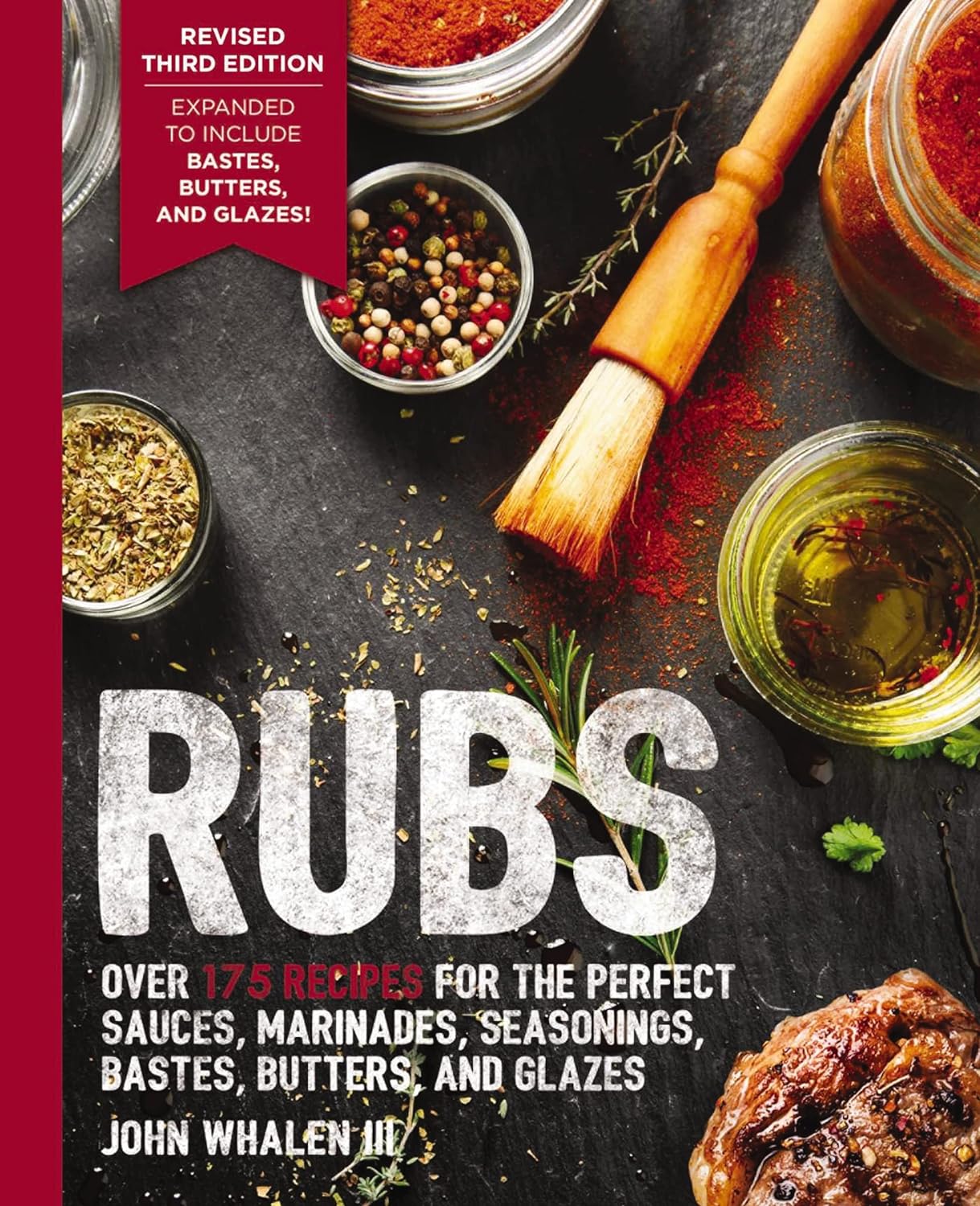 Rubs: Updated and Revised to Include Over 175 Recipes for BBQ Rubs, Marinades, Glazes, and Bastes (John Whalen III)