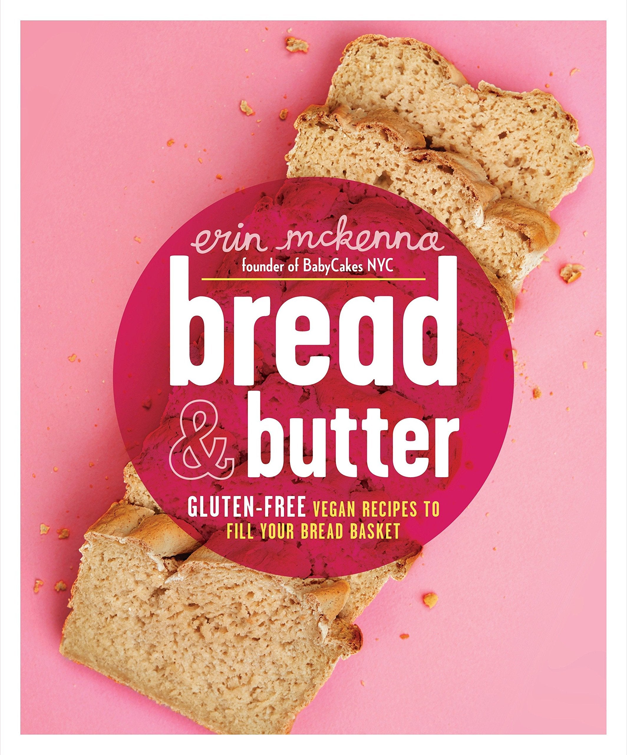 Bread & Butter: Gluten-Free Vegan Recipes to Fill Your Bread Basket (Erin McKenna)