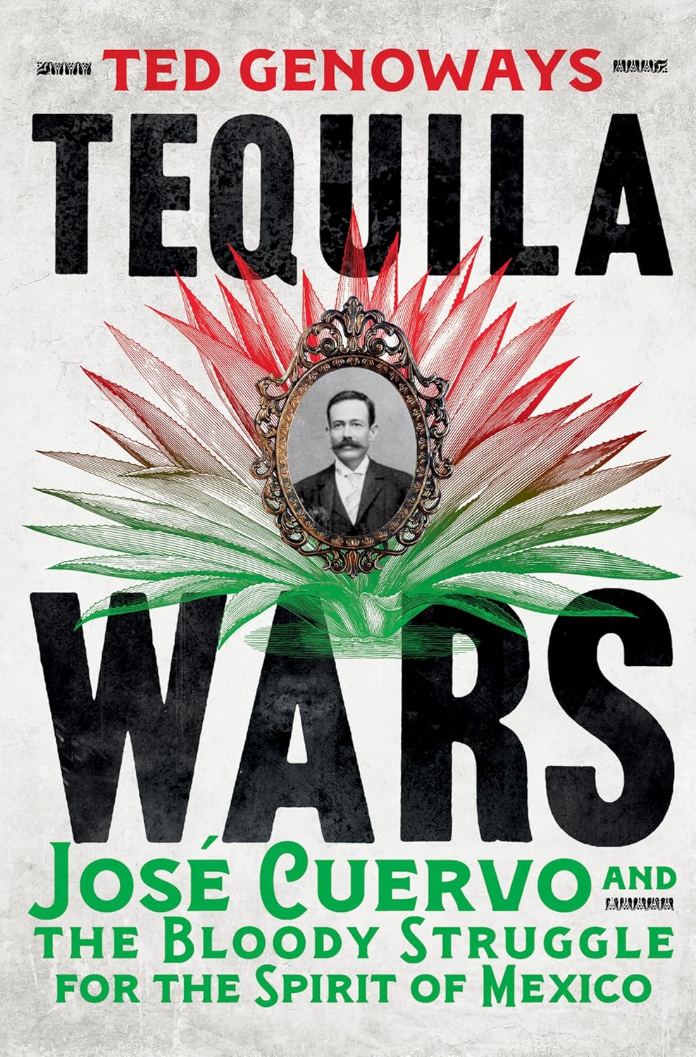 Tequila Wars: José Cuervo and the Bloody Struggle for the Spirit of Mexico (Ted Genoways)