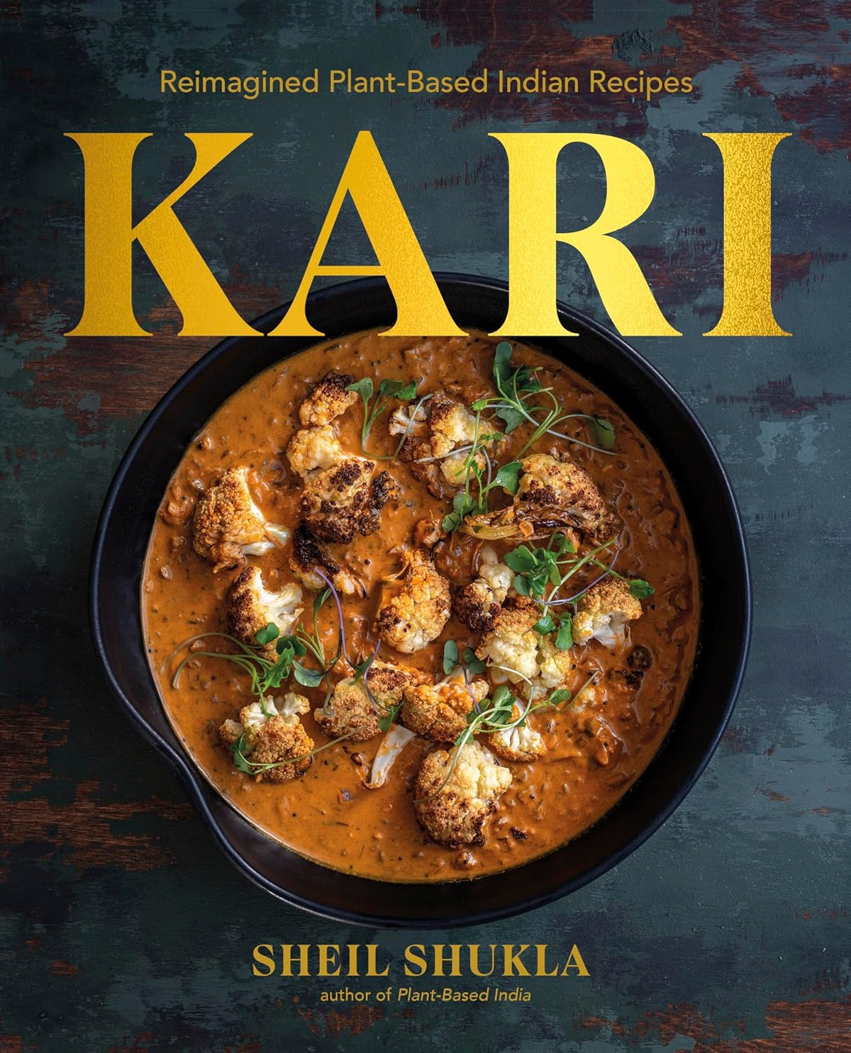 Kari: Reimagined Plant-Based Indian Recipes (Sheil Shukla)