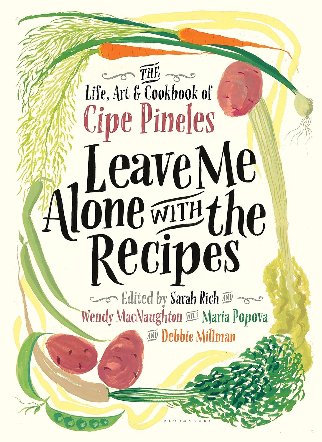 Leave Me Alone with the Recipes: The Life, Art, and Cookbook of Cipe Pineles by Cipe Pineles, Sarah Rich, Wendy MacNaughton, Maria Popva & Debbie Millman