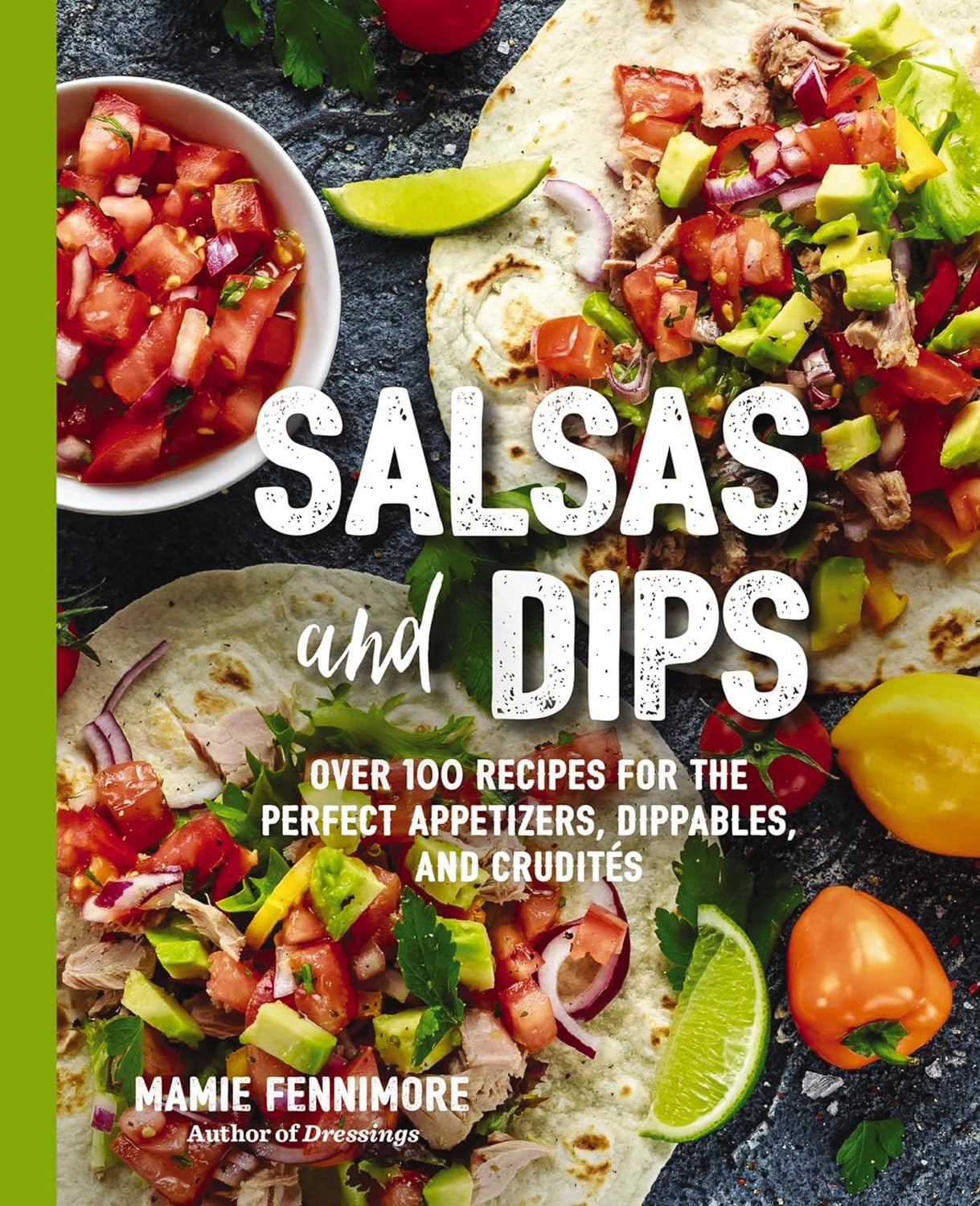 Salsas and Dips: Over 100 Recipes for the Perfect Appetizers, Dippables, and Crudits (Mamie Fennimore)