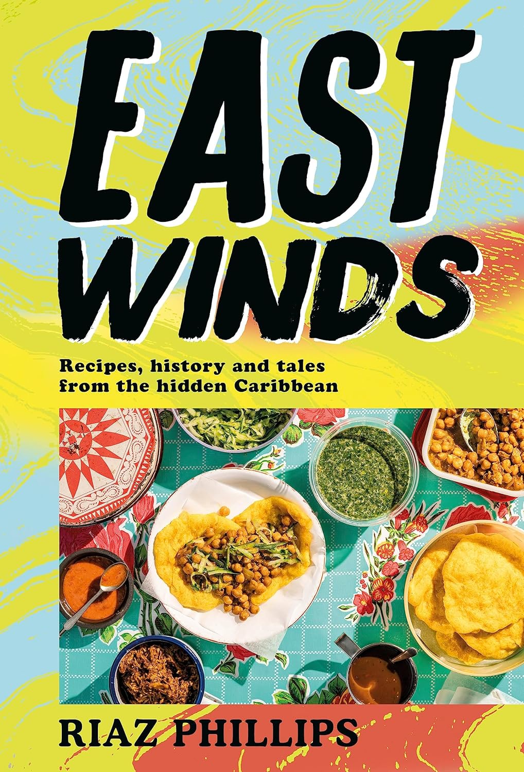 East Winds: Recipes, History and Tales from the Hidden Caribbean (Riaz Phillips)