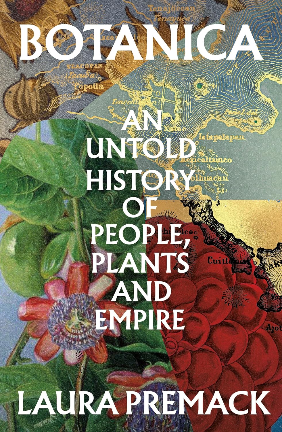 *Pre-order* Botanica: Untold Histories of Plants, People, and Empire (Dr. Laura Premack)