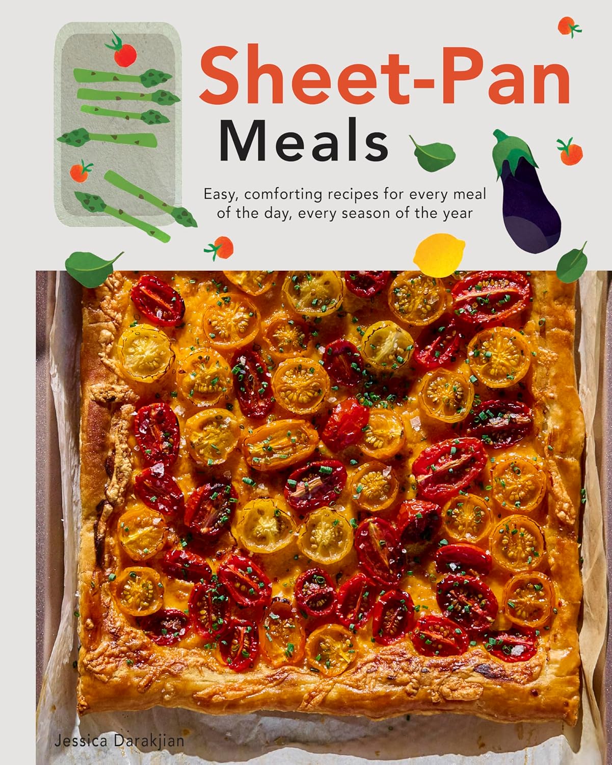 Sheet-Pan Meals: Easy, Comforting Recipes for Every Meal of the Day, Every Season of the Year (Jessica Darakjian)