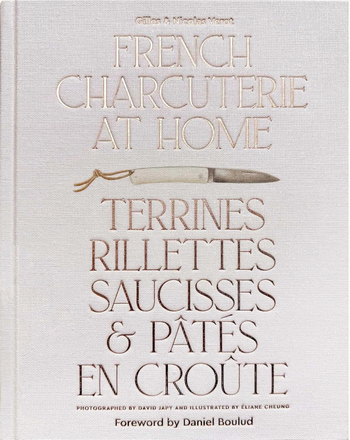 French Charcuterie at Home: Terrines, Rillettes, Saucisses, & Patés En Croûte (Gilles Vérot, Nicolas Vérot, Daniel Boulud)