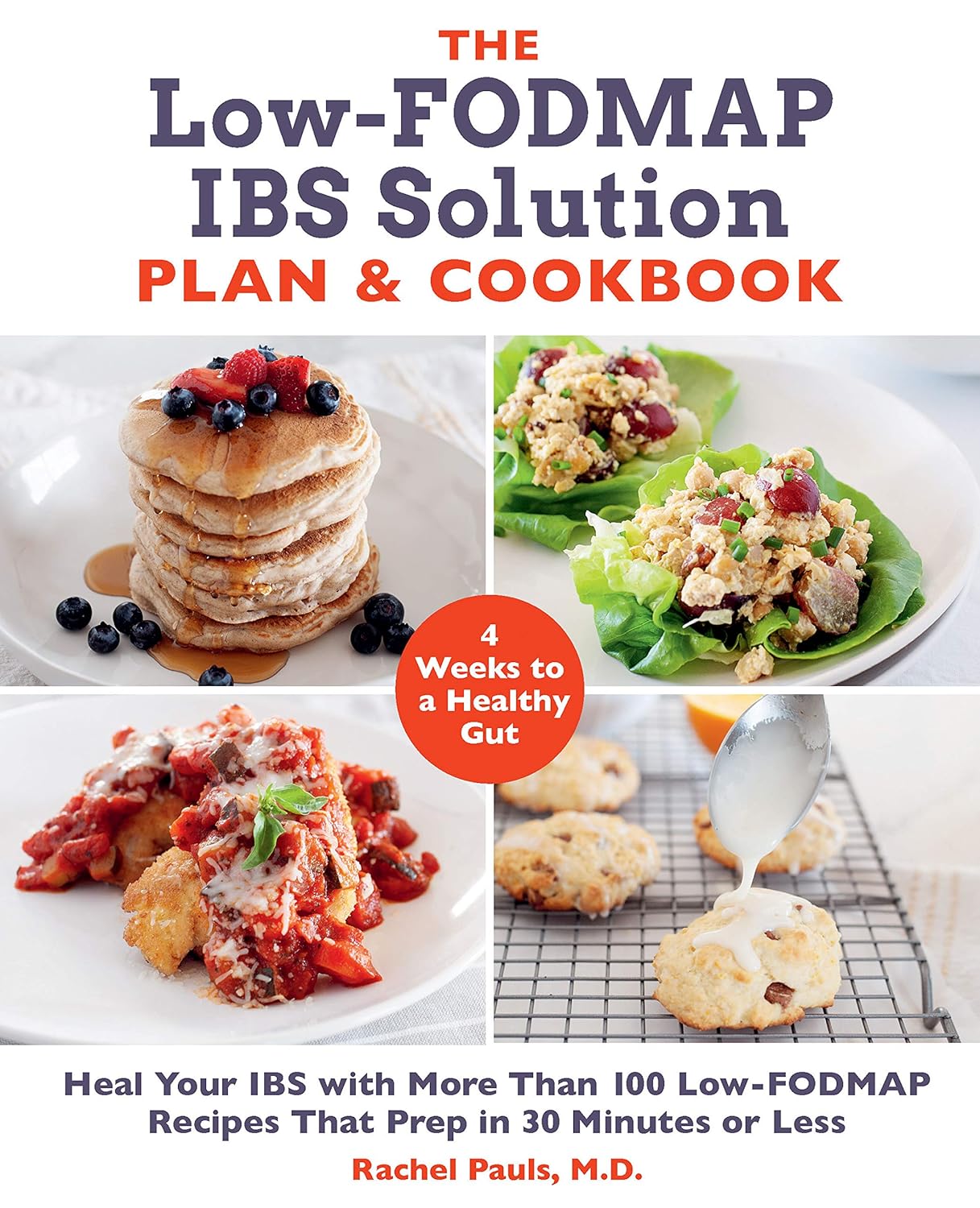 The Low-FODMAP IBS Solution Plan and Cookbook: Heal Your IBS with More Than 100 Low-FODMAP Recipes That Prep in 30 Minutes or Less (Dr. Rachel Pauls)