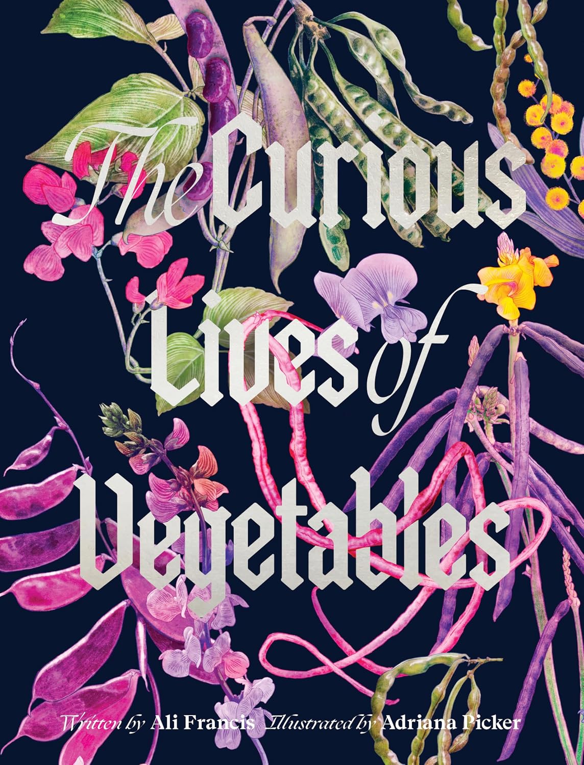 *Pre-order* The Curious Lives of Vegetables: An Artful Exploration of the Wonderful World of Edible Plants, Their History, and Their Crucial Role in Our Future (Ali Francis, Adriana Picker) *Signed*