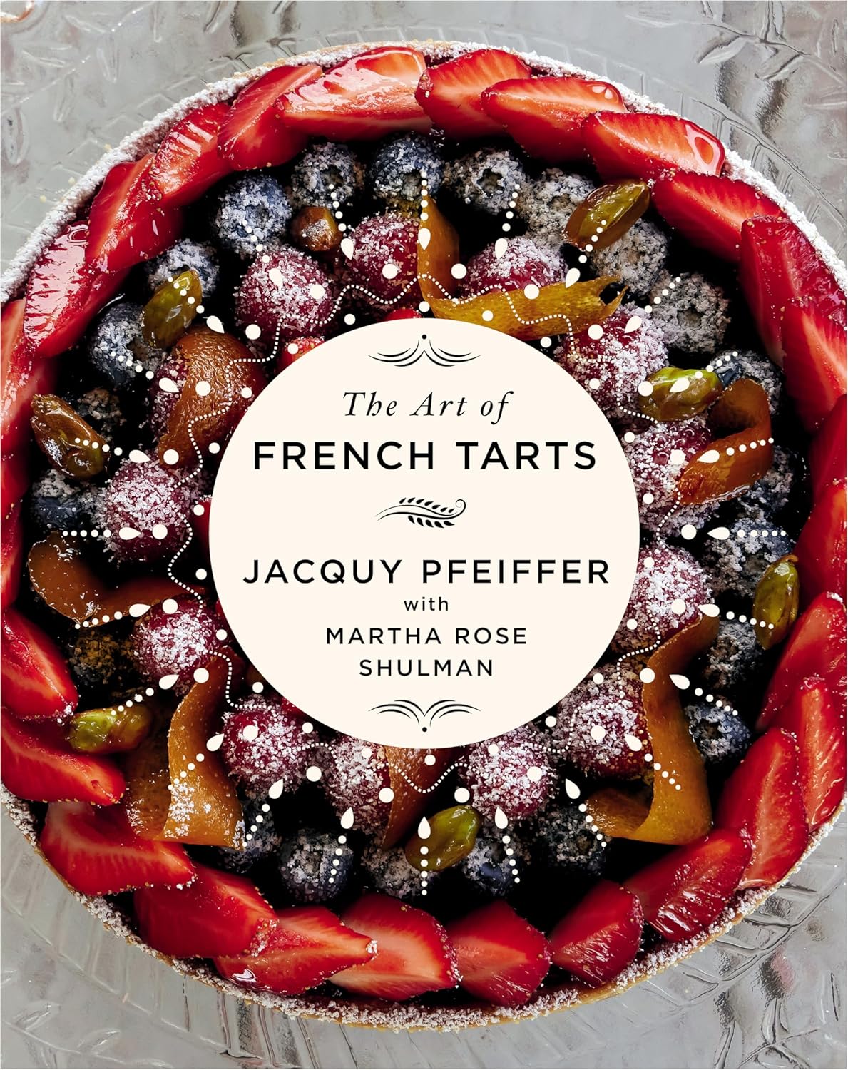 *Pre-order* The Art of French Tarts: A Cookbook (Jacquy Pfeiffer, Martha Rose Shulman)  *Signed*