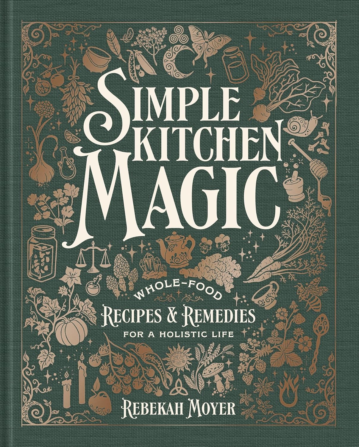 *Pre-order* Simple Kitchen Magic: Whole-Food Recipes and Remedies for a Holistic Life (Rebekah Moyer) *Signed*