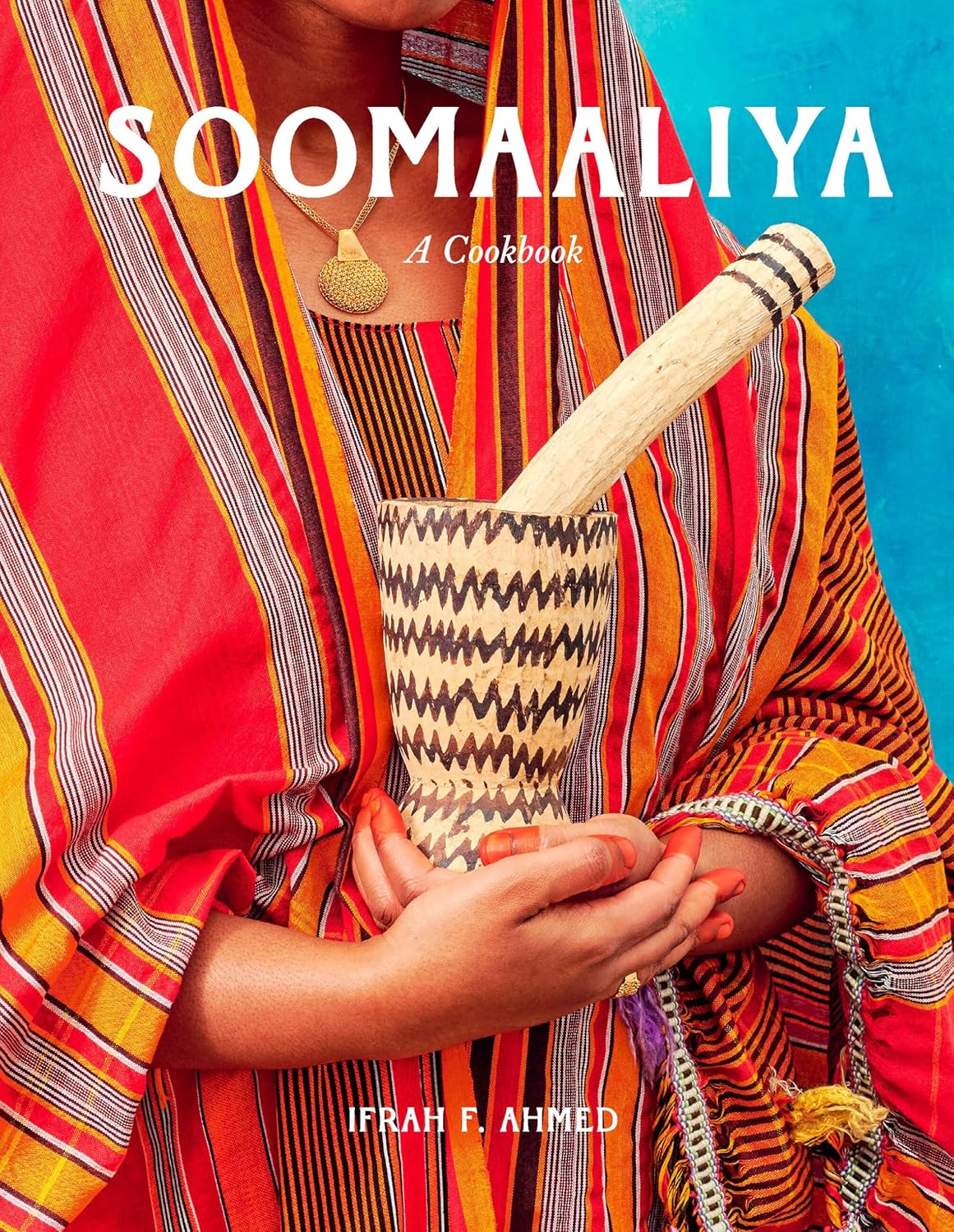 Soomaaliya: Food, Memory, and Migration: A Cookbook (Ifrah F. Ahmed)
