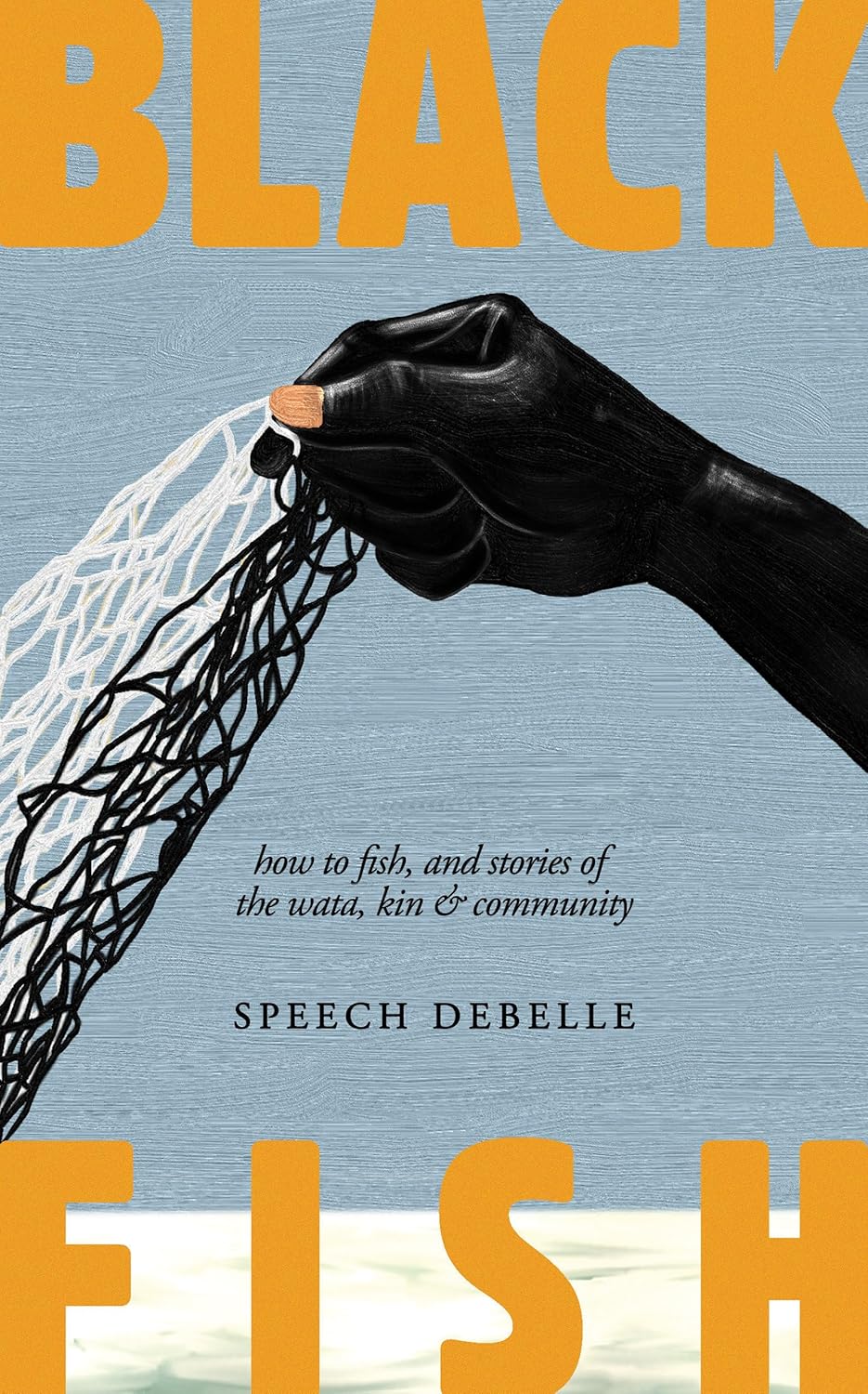 *Pre-Order* Black Fish: How to fish, and stories of the wata, kin & community (Speech Debelle)