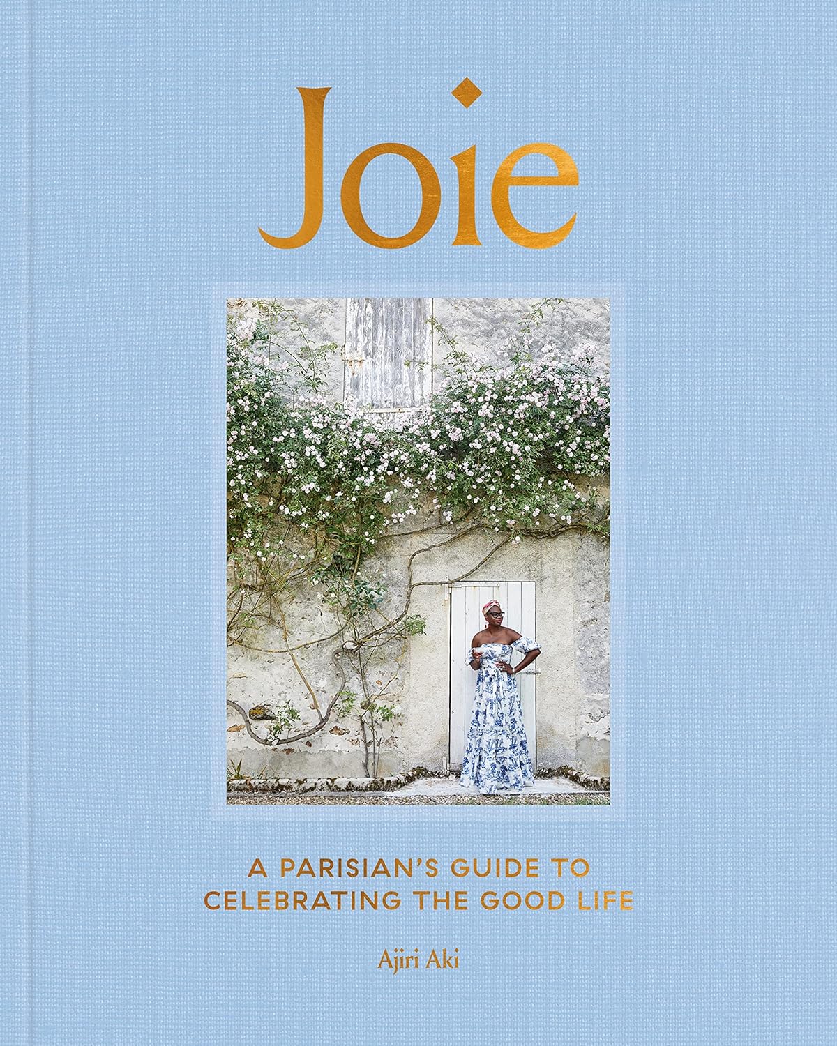 Joie: A Parisian's Guide to Celebrating the Good Life (Ajiri Aki)