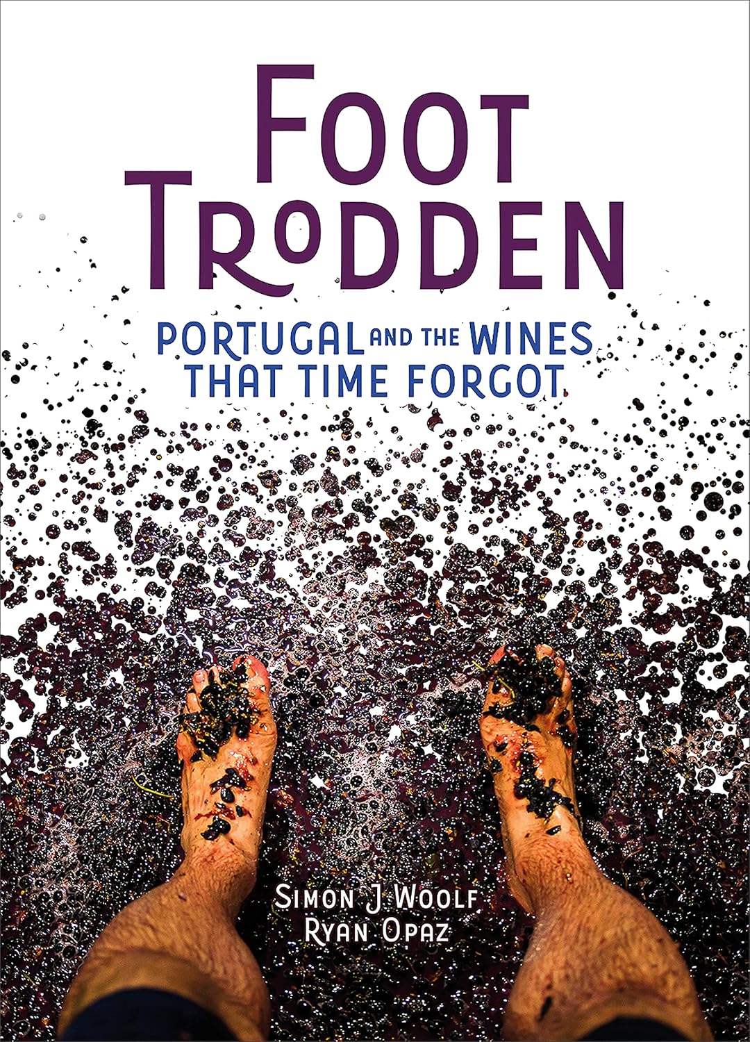 Foot Trodden: Portugal and the Wines that Time Forgot (Simon J. Woolf, Ryan Opaz)