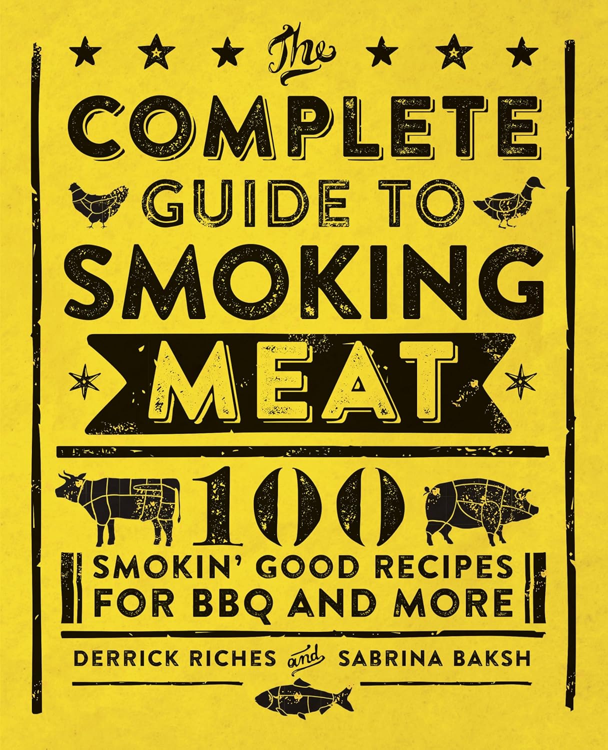 The Complete Guide to Smoking Meat: 100 Smokin' Good Recipes for BBQ and More (Derrick Riches, Sabrina Baksh)