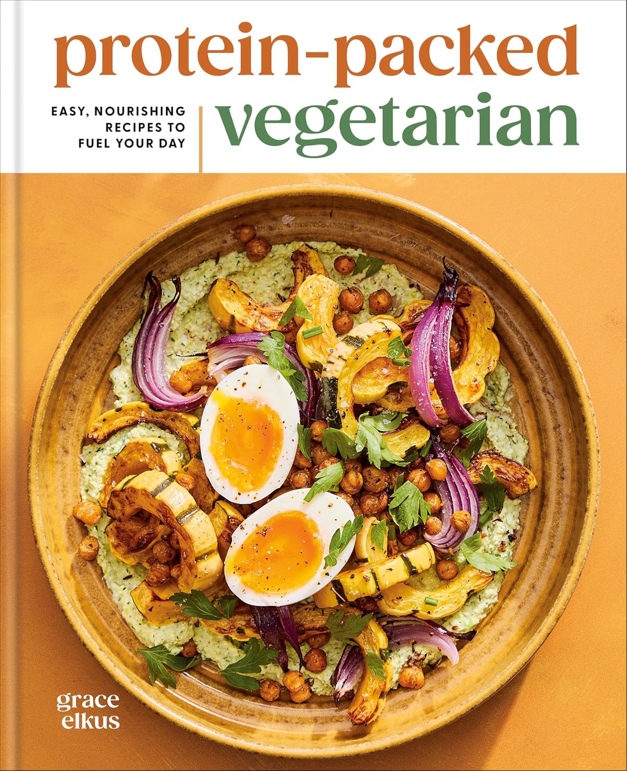 *Pre-order* Protein-Packed Vegetarian: Easy, Nourishing Recipes to Fuel Your Day (Grace Elkus)