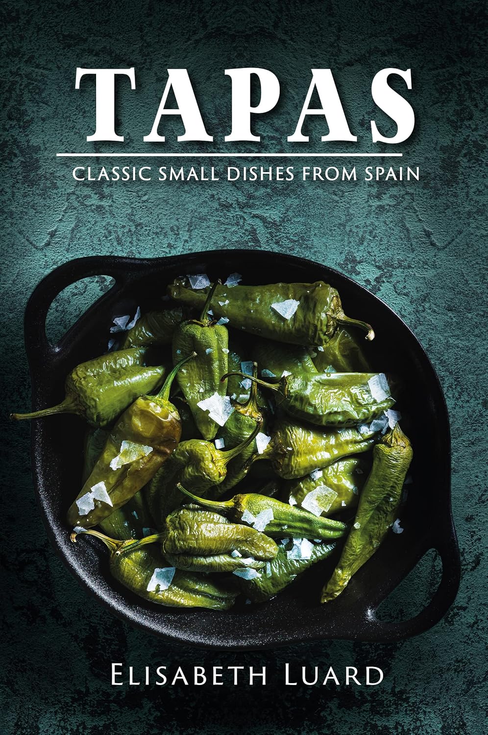 Tapas: Classic Small Dishes from Spain (Elisabeth Luard)