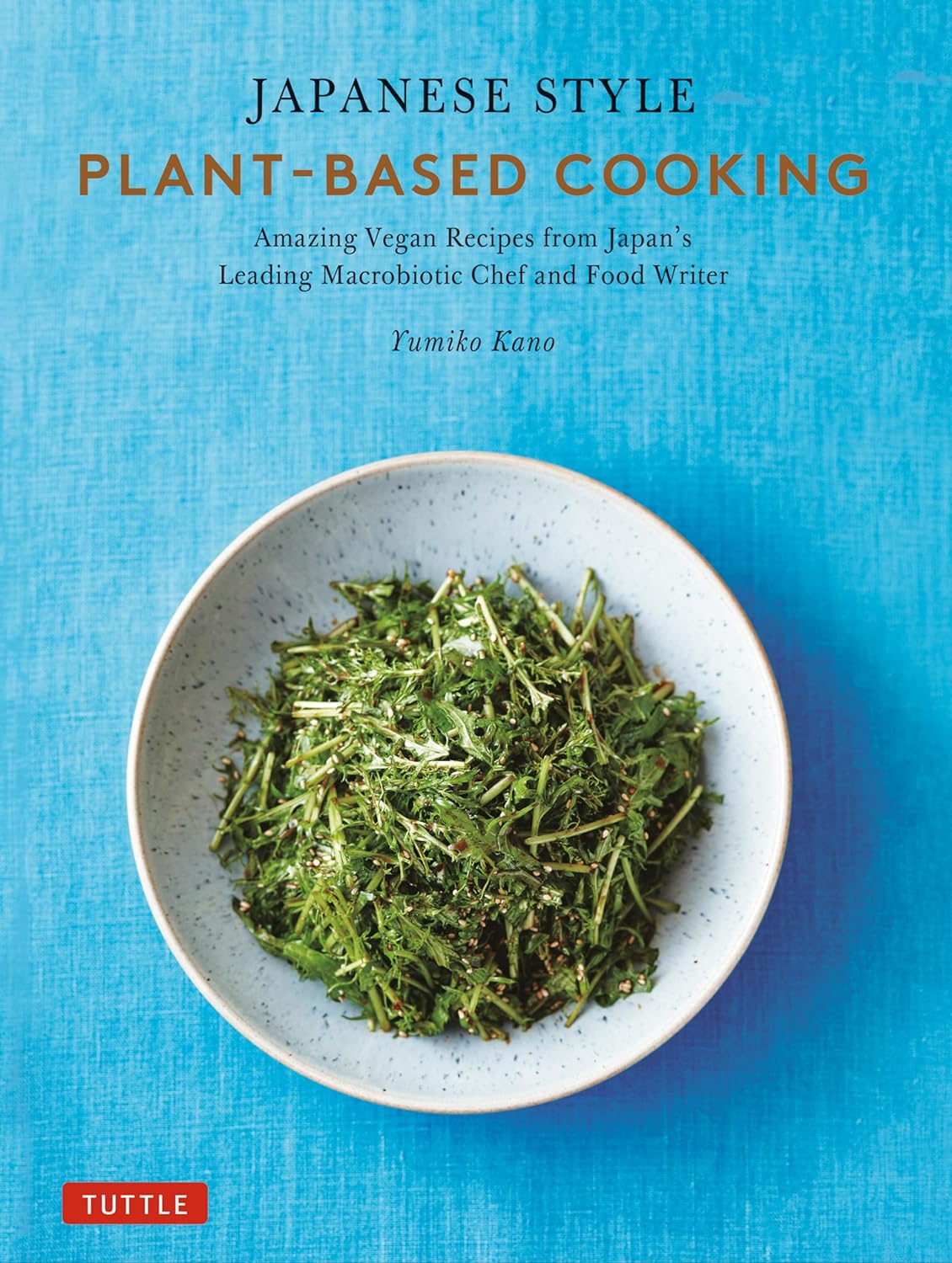 *Pre-order* Japanese Style Plant-Based Cooking: Amazing Vegan Recipes from Japan's Leading Macrobiotic Chef and Food Writer (Yumiko Kano)