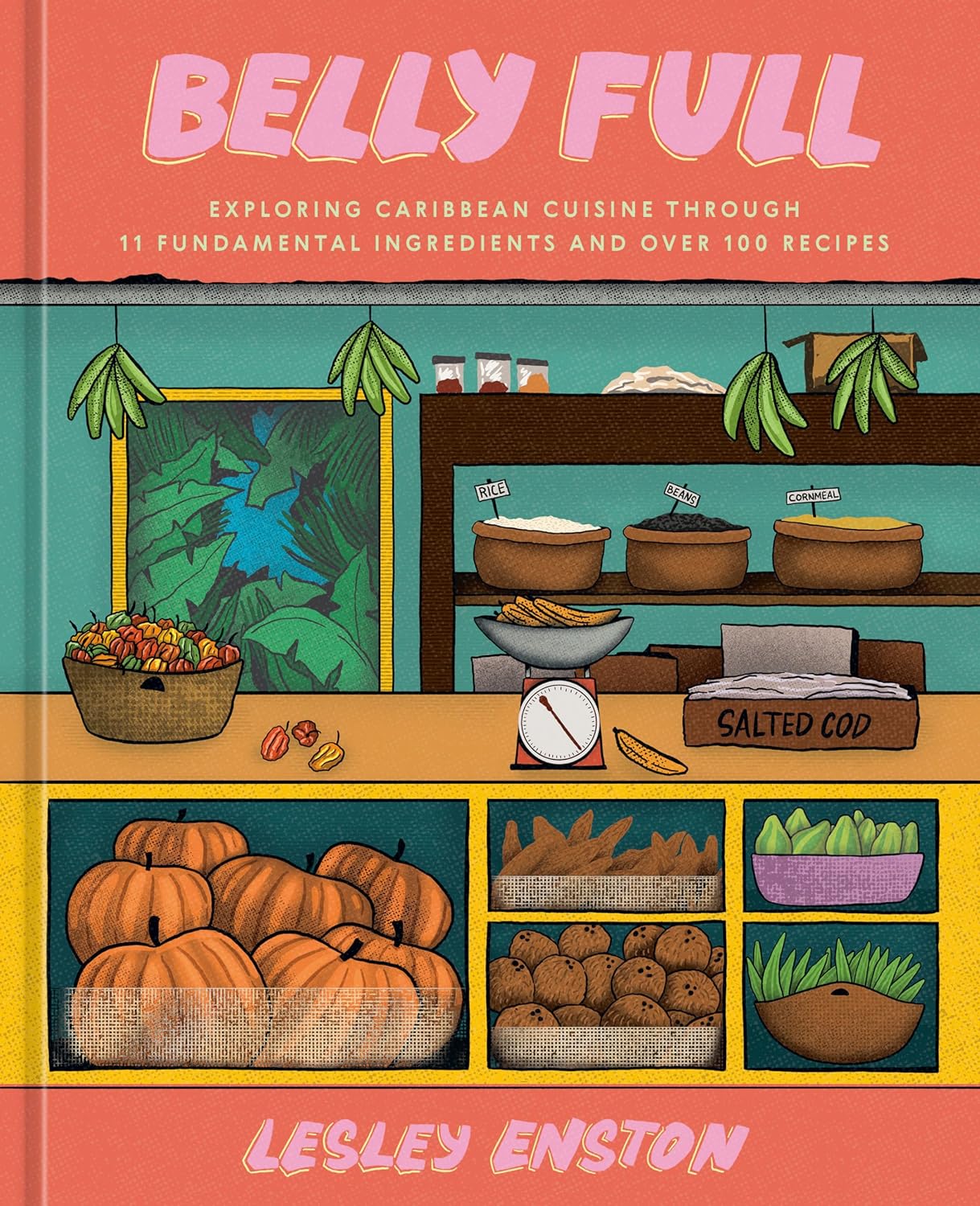 *Pre-order* Belly Full: Exploring Caribbean Cuisine through 11 Fundamental Ingredients and over 100 Recipes (Lesley Enston)