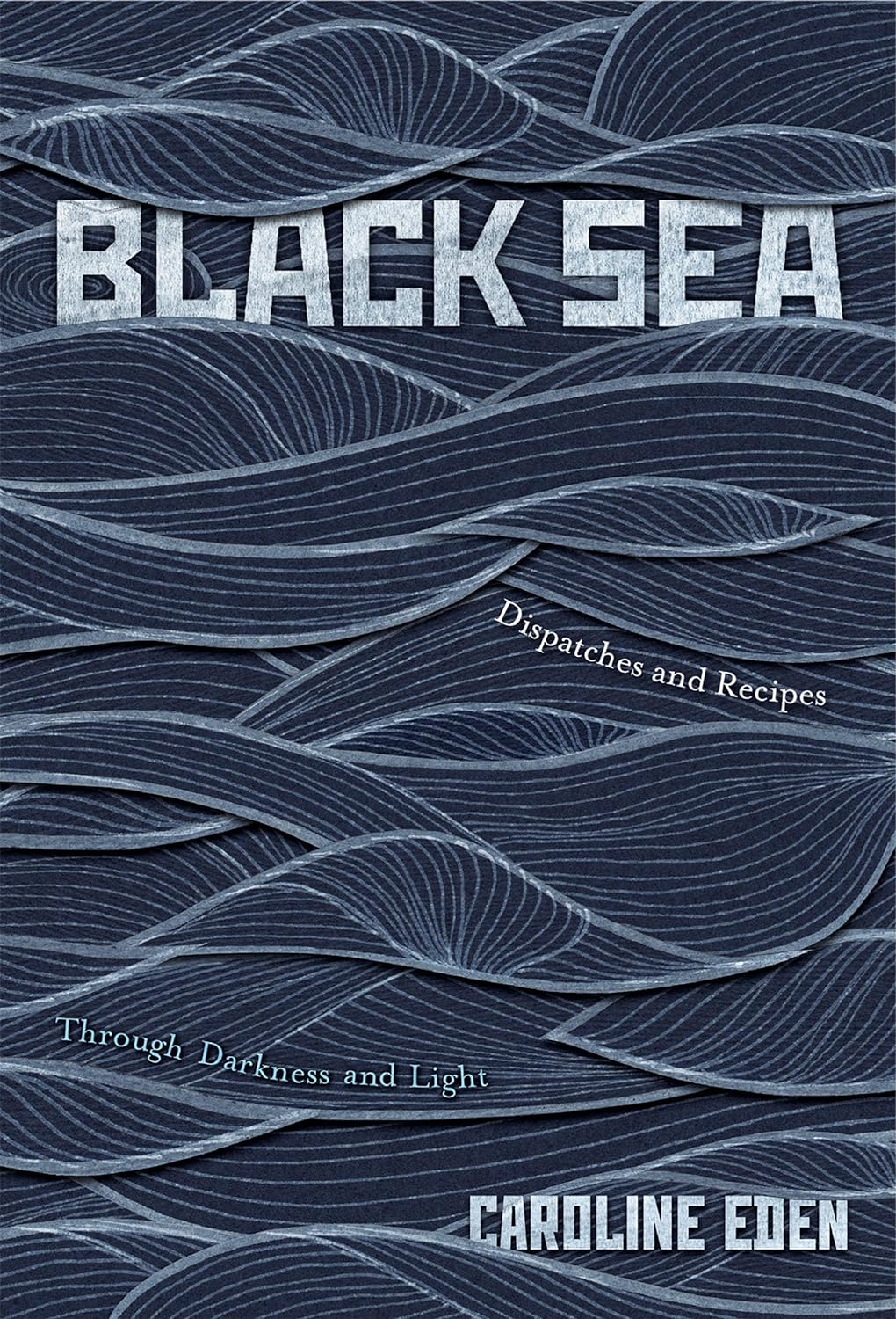 Black Sea: Dispatches and Recipes – Through Darkness and Light (Caroline Eden)