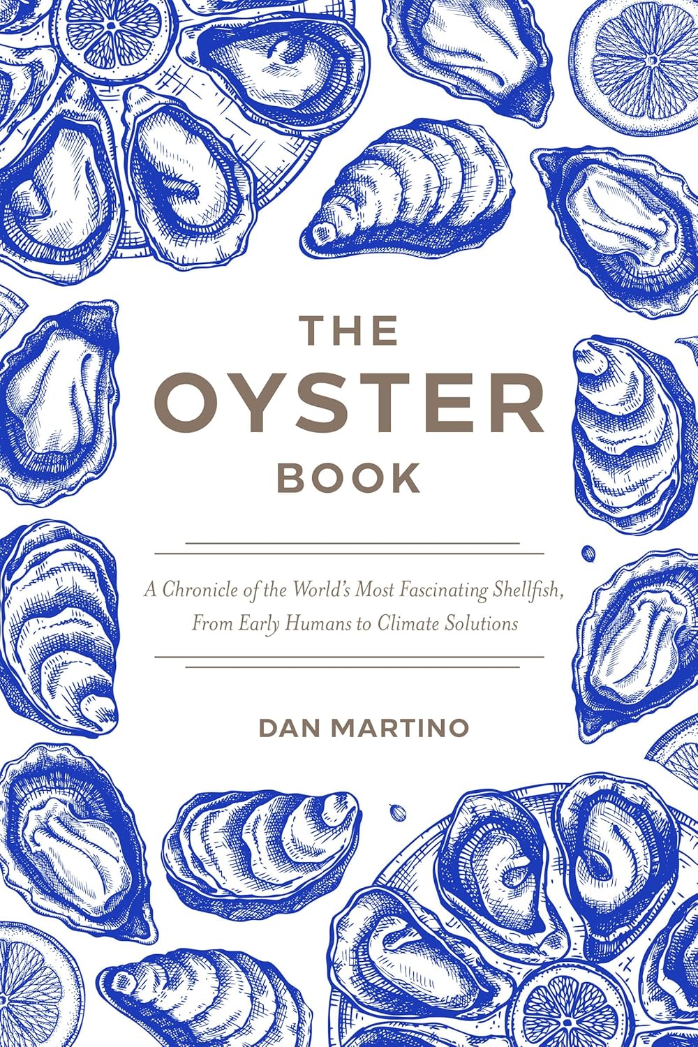 The Oyster Book: A Chronicle of the World’s Most Fascinating Shellfish―Past, Present, and Future (Dan Martino)