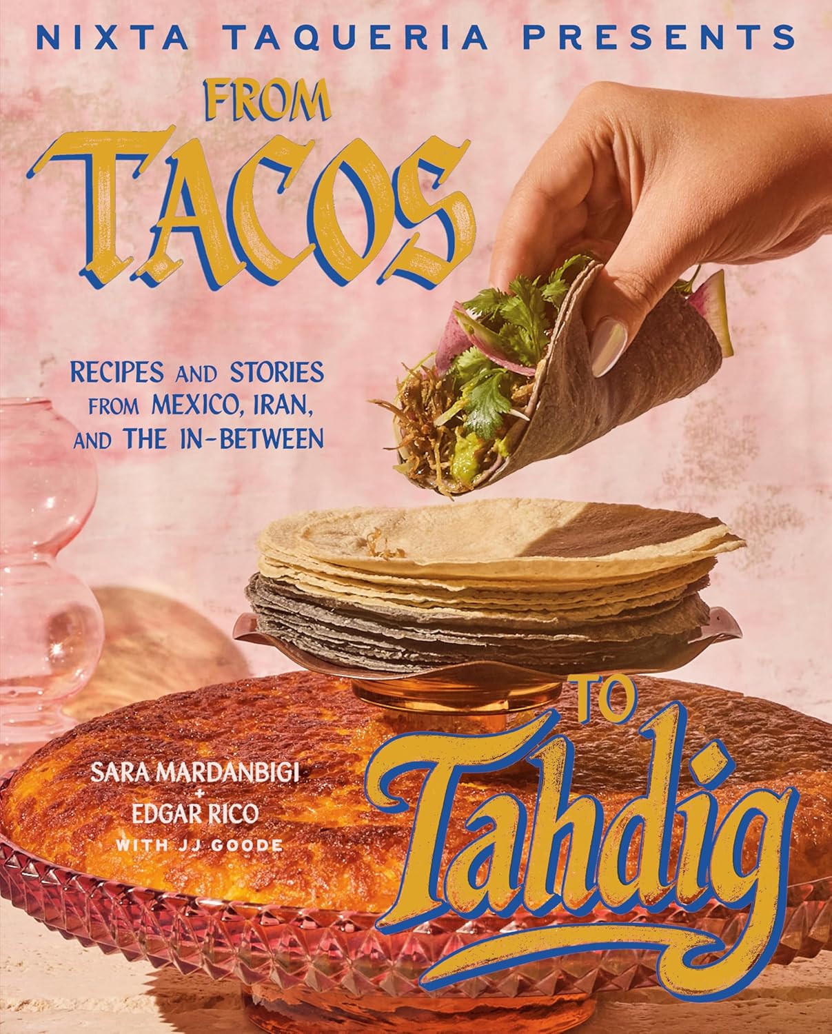 *Pre-order* Nixta Taqueria Presents: From Tacos to Tahdig: Recipes and Stories from Mexico, Iran, and the In-Between (Sara Mardanbigi, Edgar Rico, JJ Goode) *Signed*