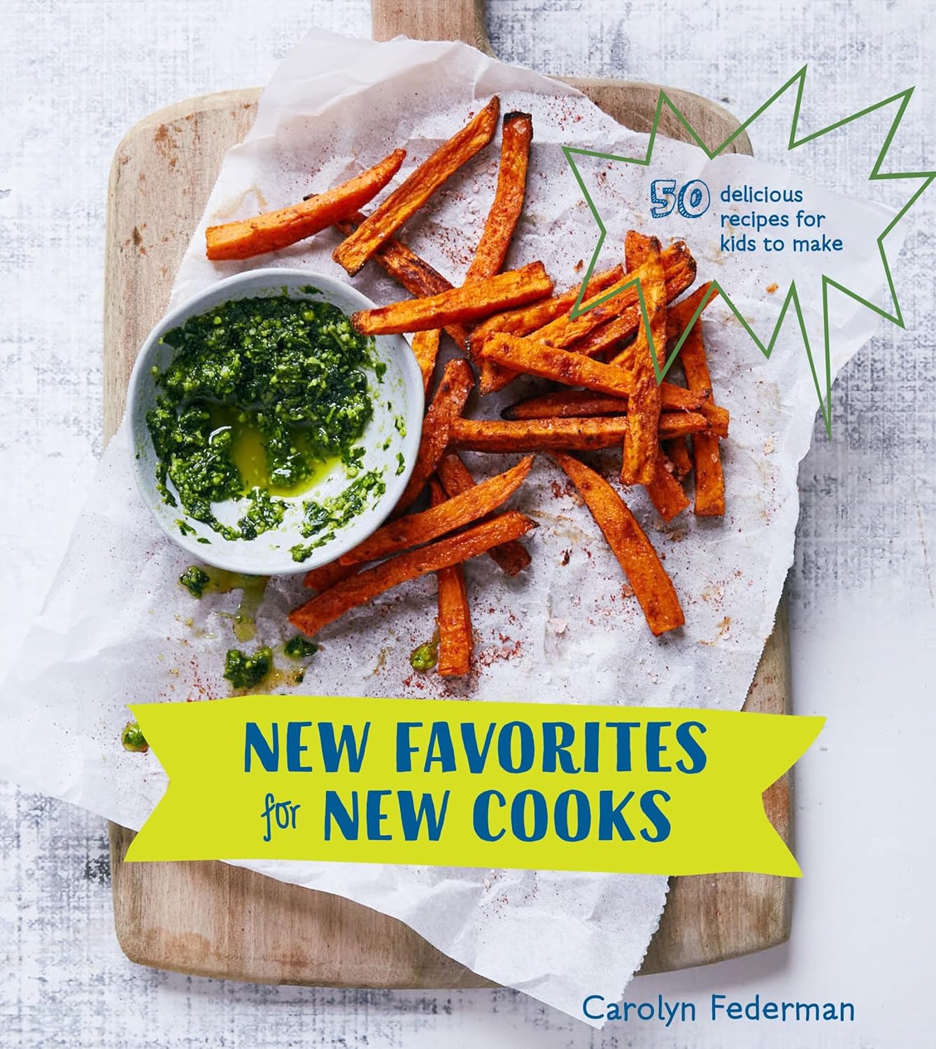 New Favorites for New Cooks: 50 Delicious Recipes for Kids to Make (Carolyn Federman)