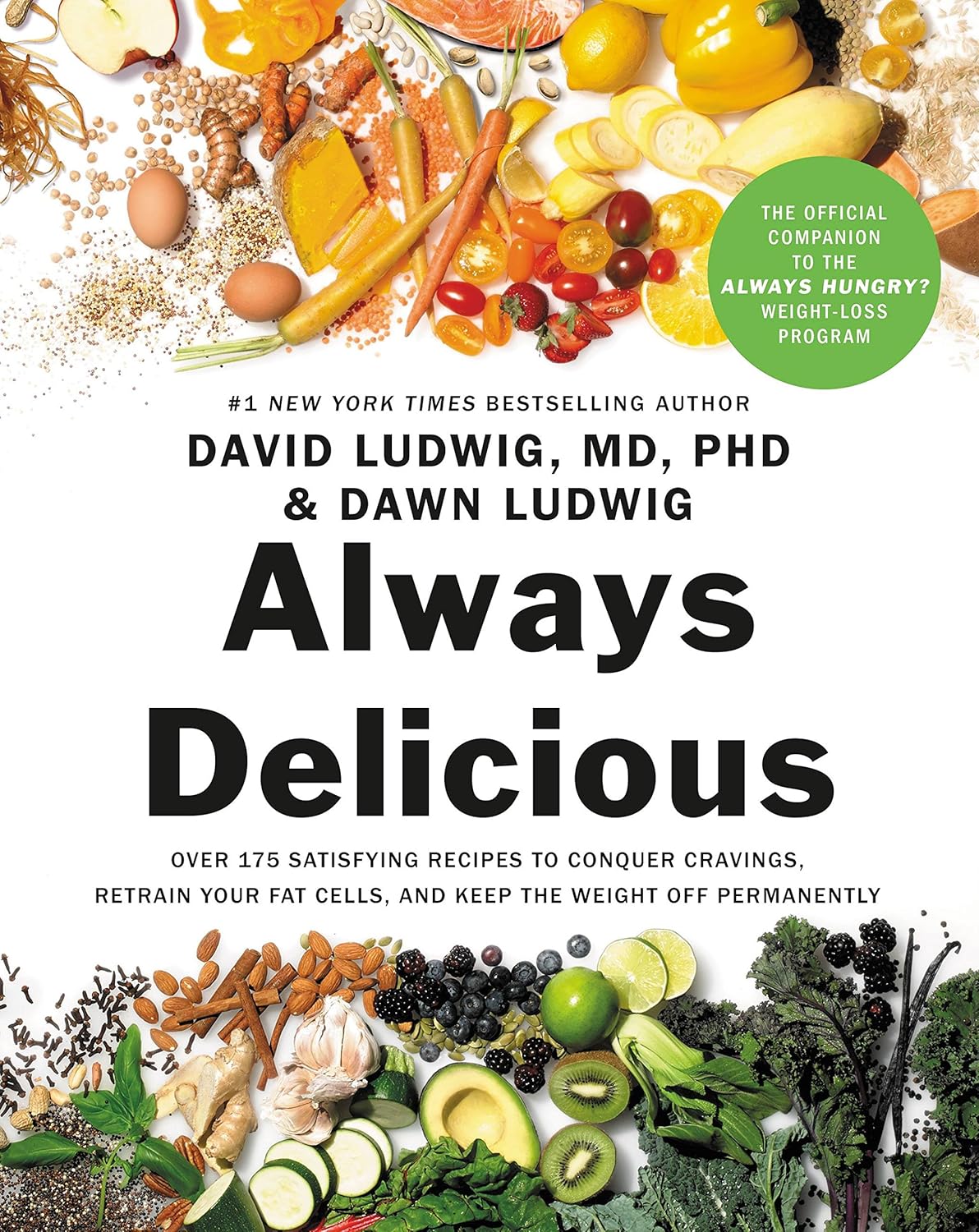 Always Delicious: Over 175 Satisfying Recipes to Conquer Cravings, Retrain Your Fat Cells, and Keep the Weight Off Permanently (David Ludwig MD PhD, Dawn Ludwig)