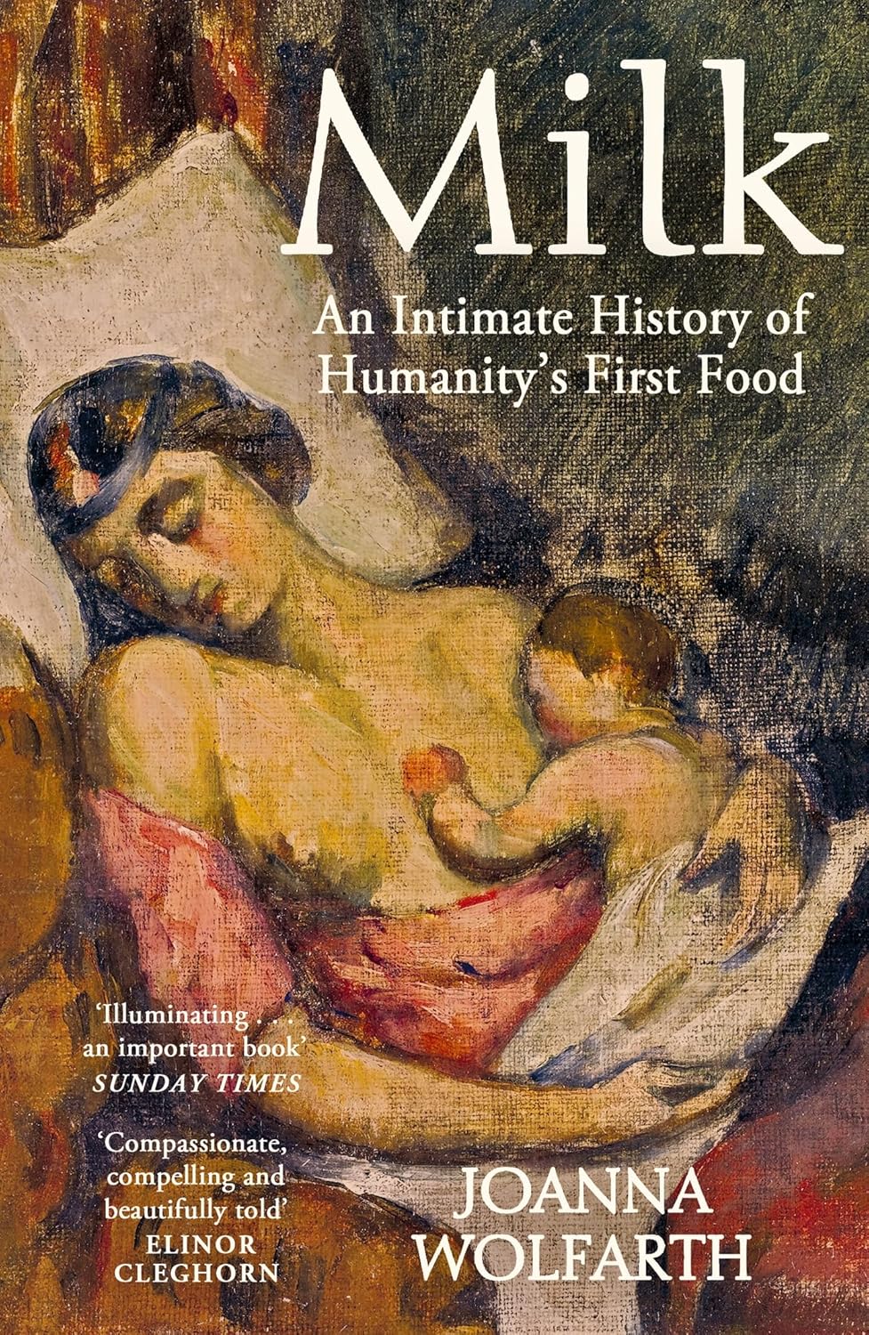 Milk: An Intimate History of Humanity's First Food (Joanna Wolfarth)