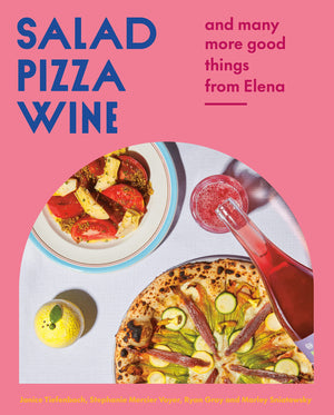Salad Pizza Wine: And Many More Good Things from Elena (Janice Tiefenbach, Stephanie Mercier Voyer, Ryan Gray, Marley Sniatowsky)
