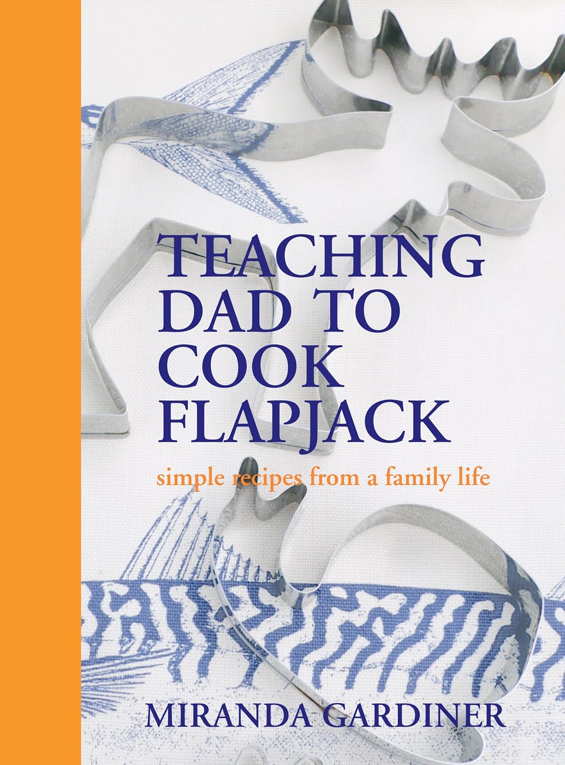 *Sale* Teaching Dad To Cook Flapjack: Simple recipes from a family life (Miranda Gardiner)