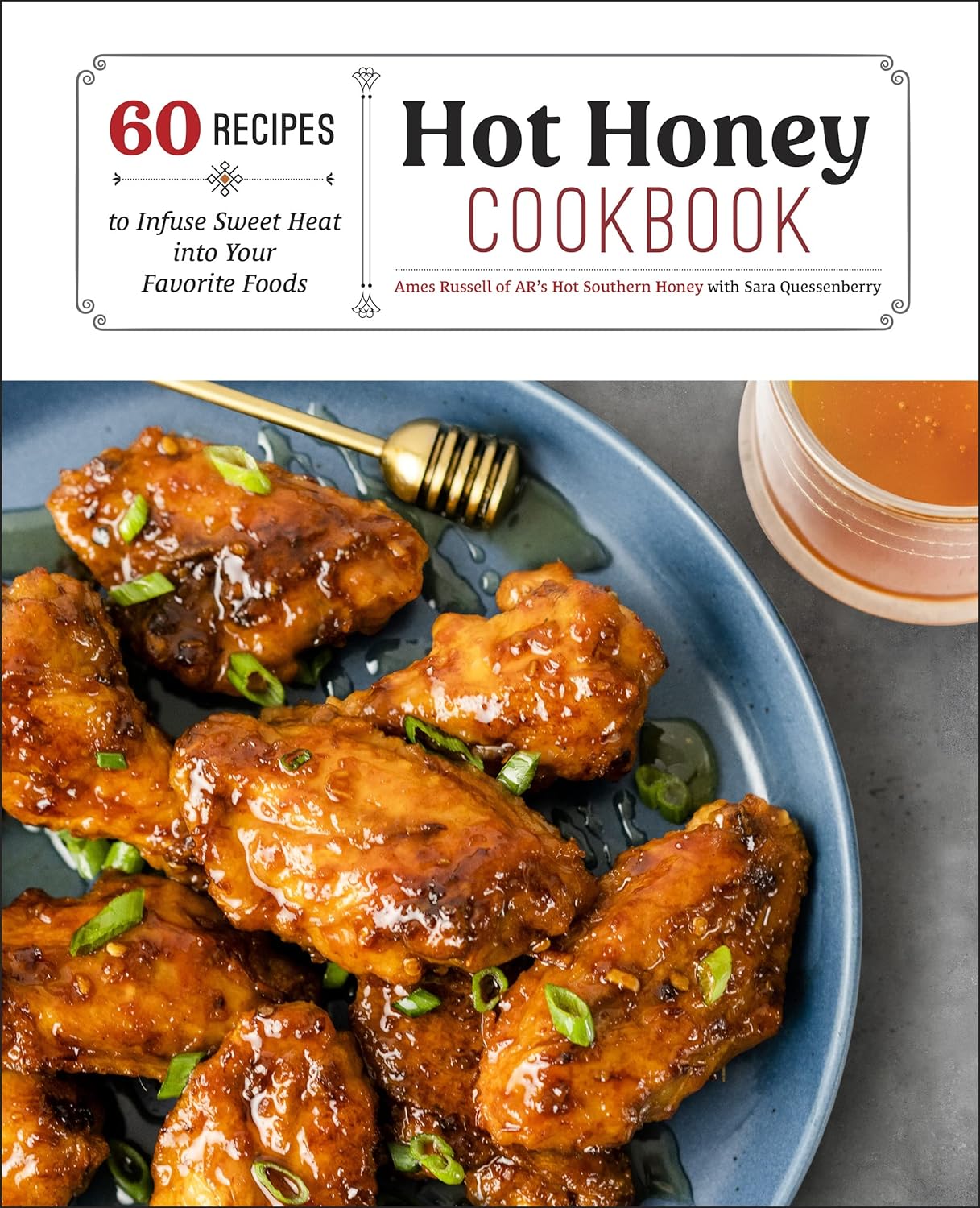 Hot Honey Cookbook: 60 Recipes to Infuse Sweet Heat into Your Favorite Foods (Ames Russell, Sara Quessenberry)