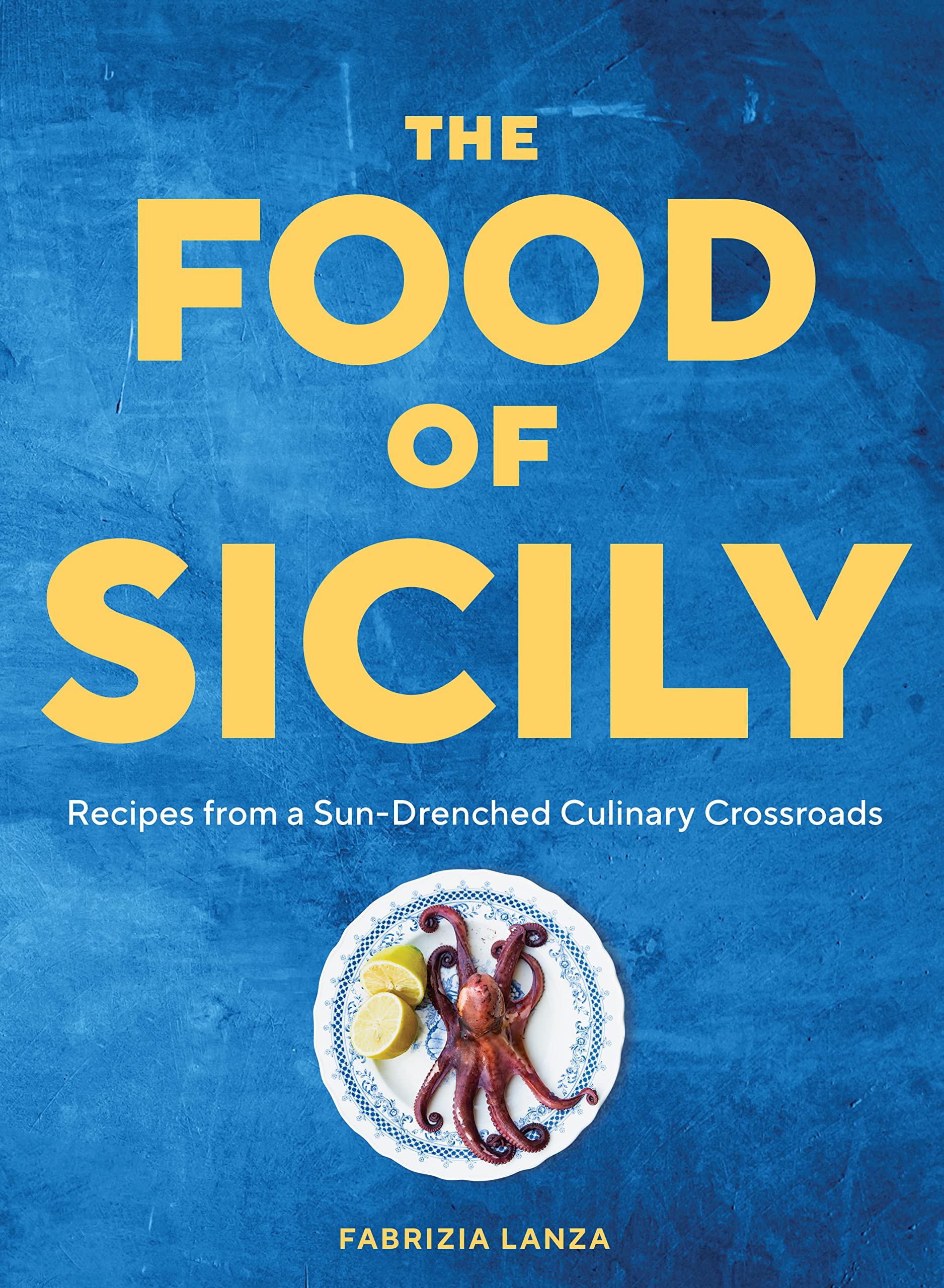 The Food of Sicily: Recipes from a Sun-Drenched Culinary Crossroads (Fabrizia Lanza)