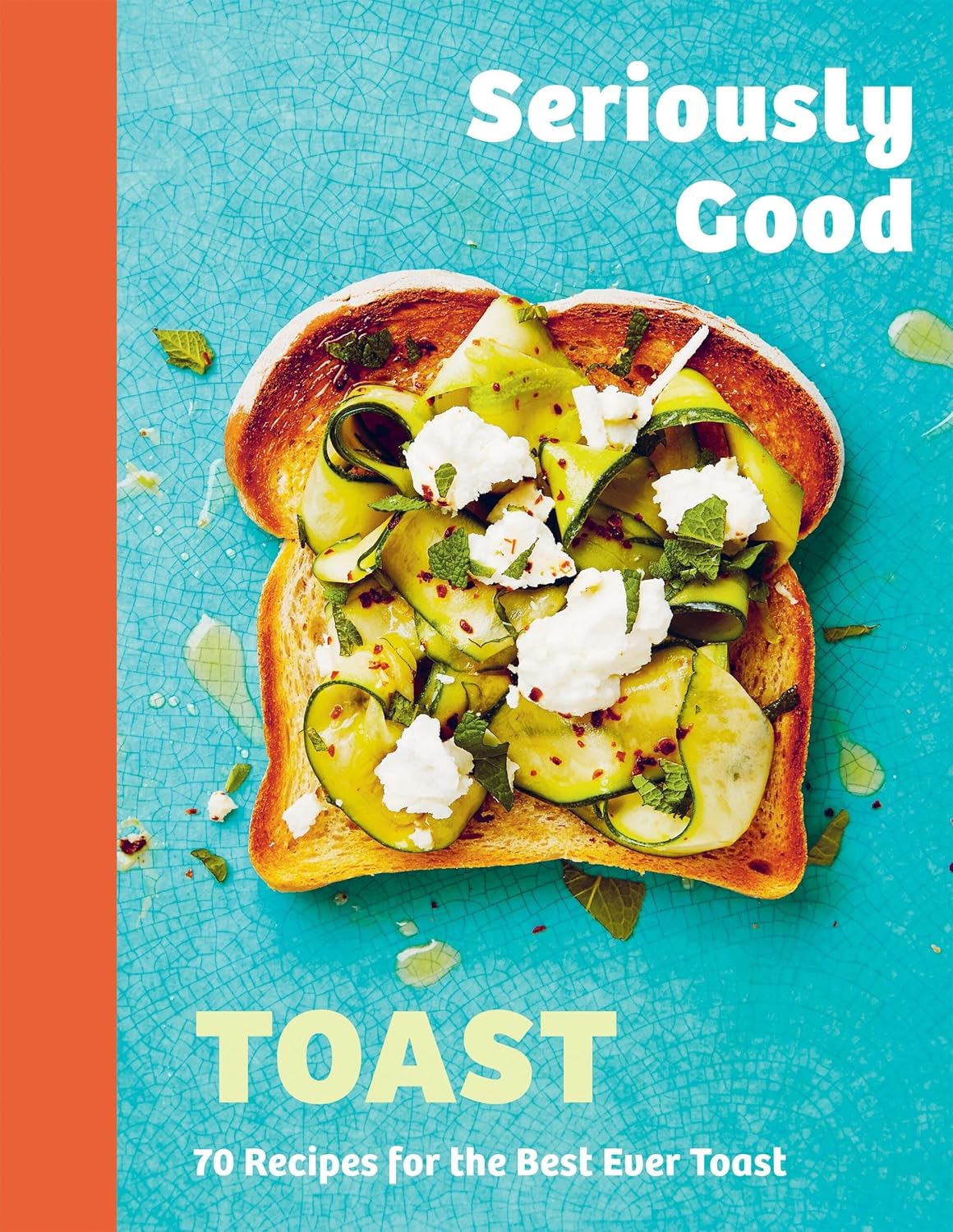 Seriously Good Toast: Over 70 Recipes for the Best Ever Toast (Emily Kydd)