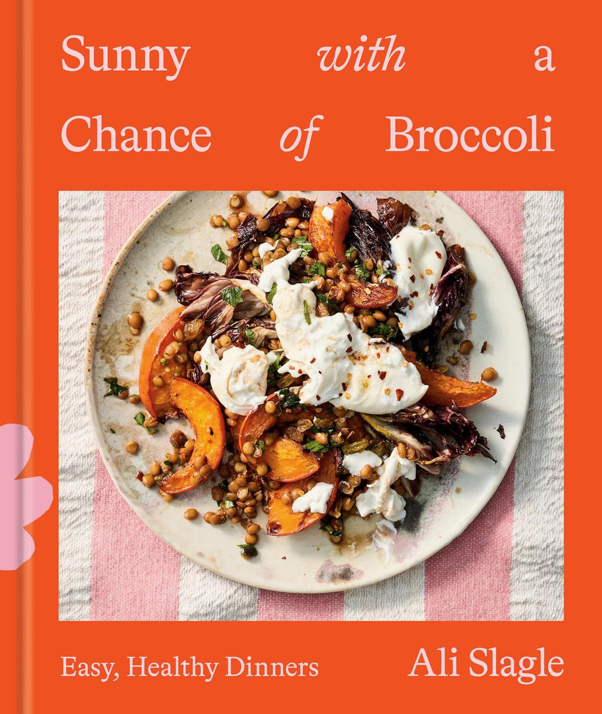 *Pre-order* Sunny with a Chance of Broccoli: Easy, Healthy Dinners (Ali Slagle)
