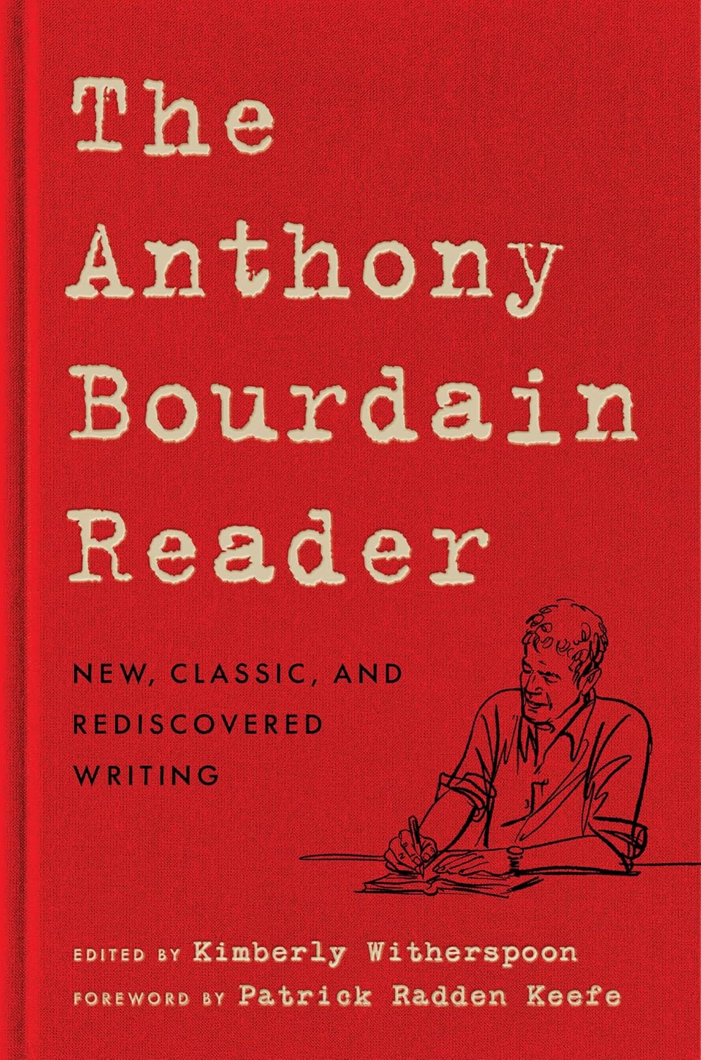 The Anthony Bourdain Reader: New, Classic, and Rediscovered Writing (Anthony Bourdain, Patrick Radden Keefe)
