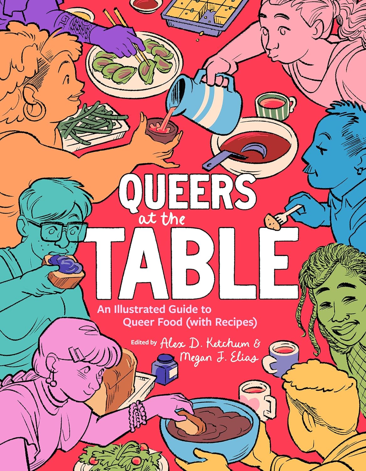 Queers at the Table: An Illustrated Guide to Queer Food (Alex D Ketchum, Megan J Elias)