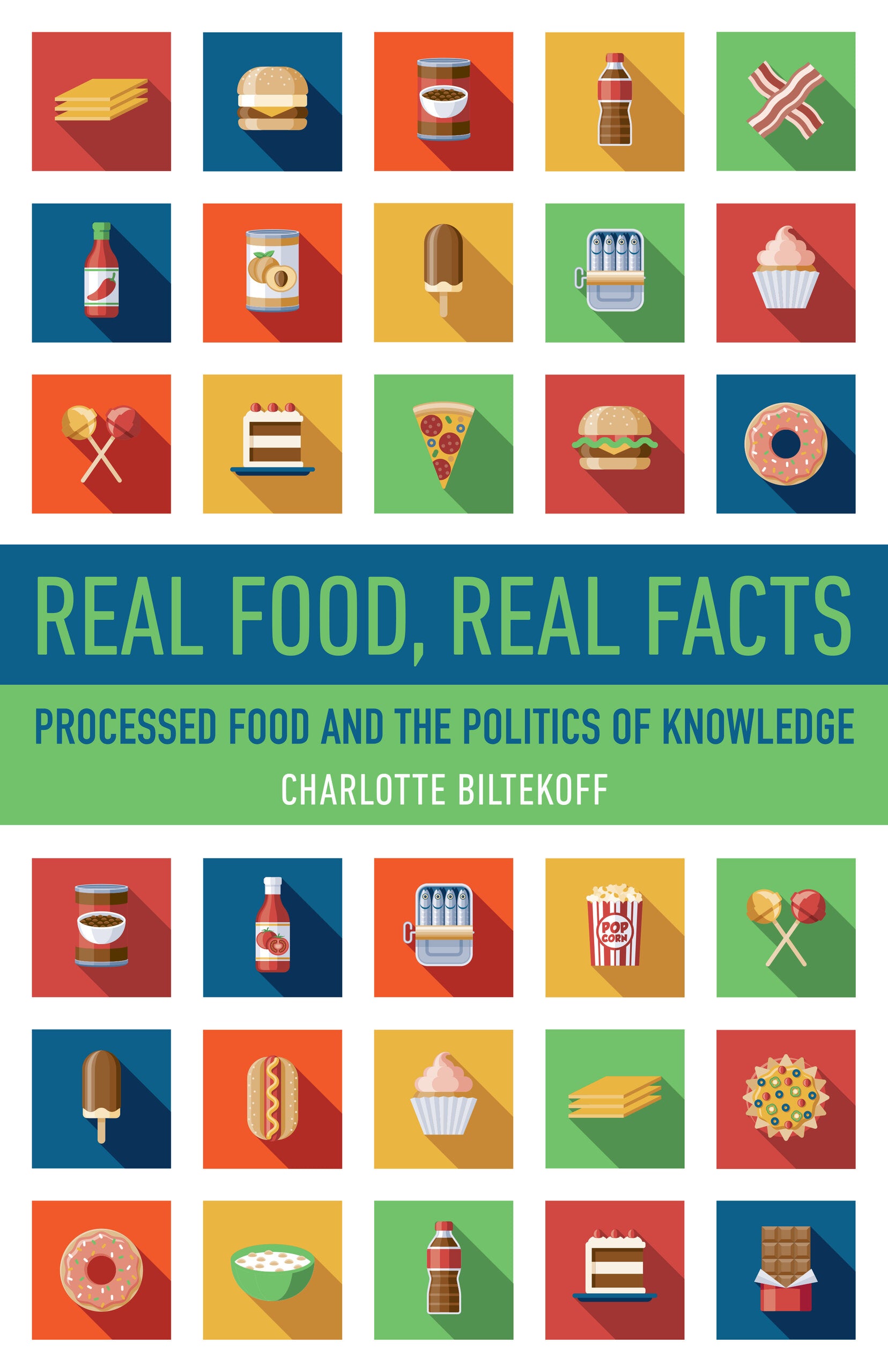 *Pre-order* Real Food, Real Facts: Processed Food and the Politics of Knowledge (Charlotte Biltekoff)