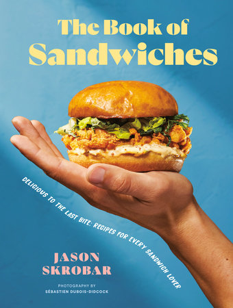 The Book of Sandwiches: Delicious to the Last Bite: Recipes for Every Sandwich Lover (Jason Skrobar)