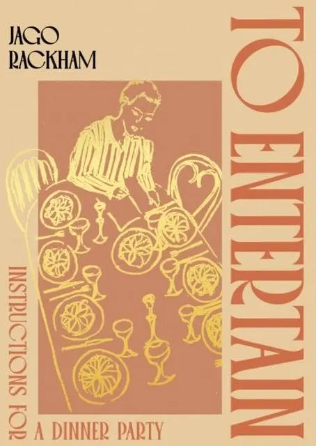 To Entertain: Instructions for a Dinner Party (Jago Rackham)
