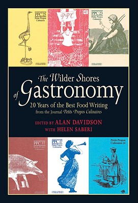 The Wilder Shores of Gastronomy: Twenty Years of Food Writing (Alan Davidson and Helen Saberi)