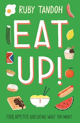 Eat Up: Food, Appetite and Eating What You Want (Ruby Tandoh)